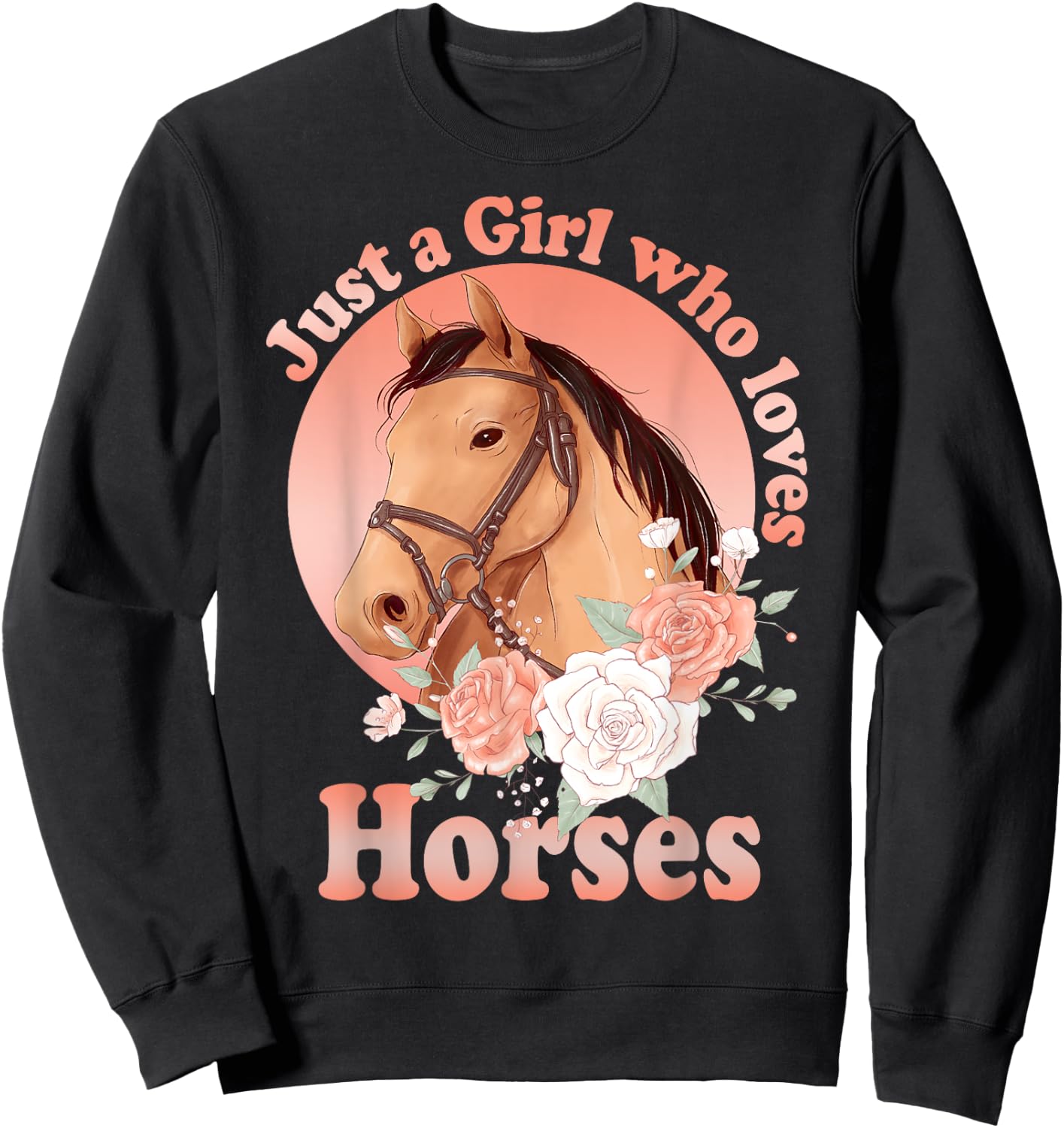 Cute Horse With Saying - Just A Girl Who Loves Horses Sweatshirt - Sweatshirt | Black