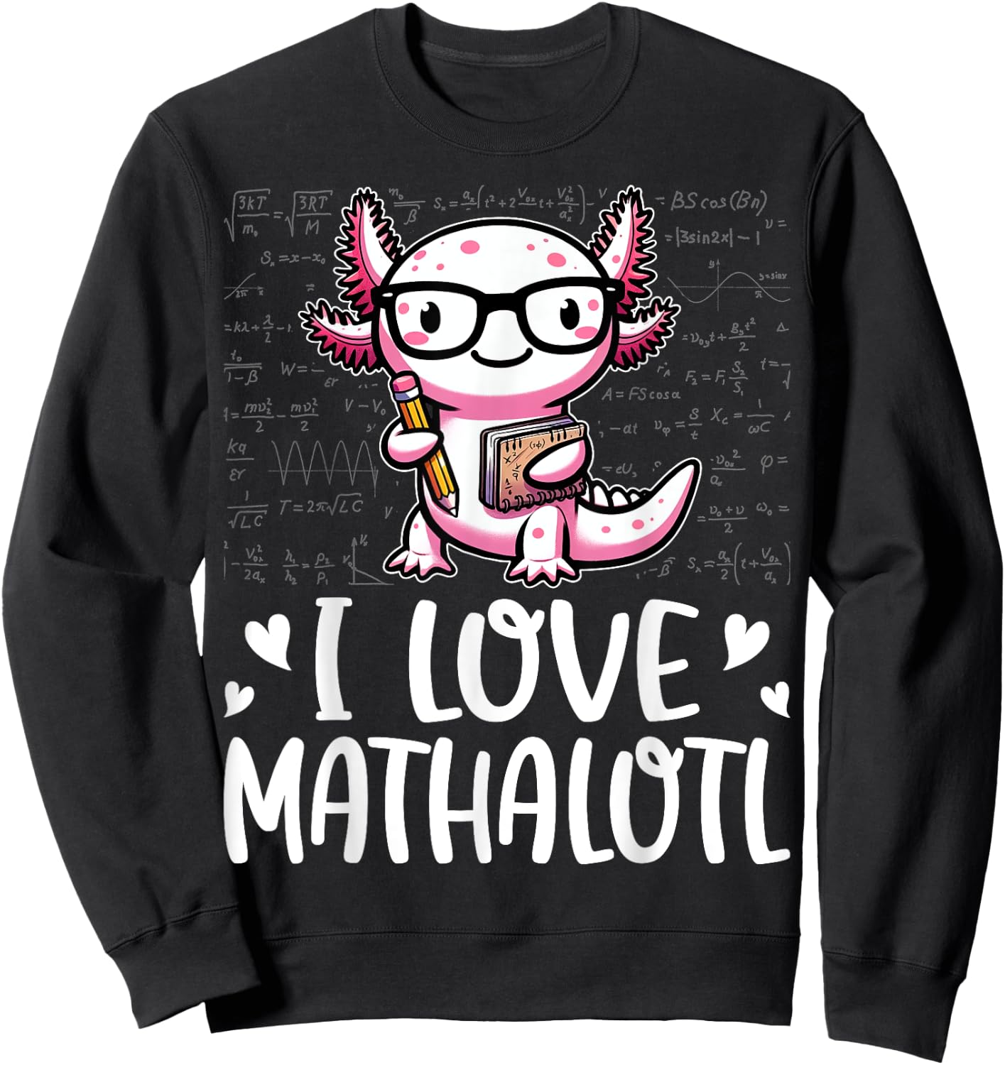 I Love Math Shirt - Funny Math Pun Axolotle Theme Mathalotl Sweatshirt - Sweatshirt | Black