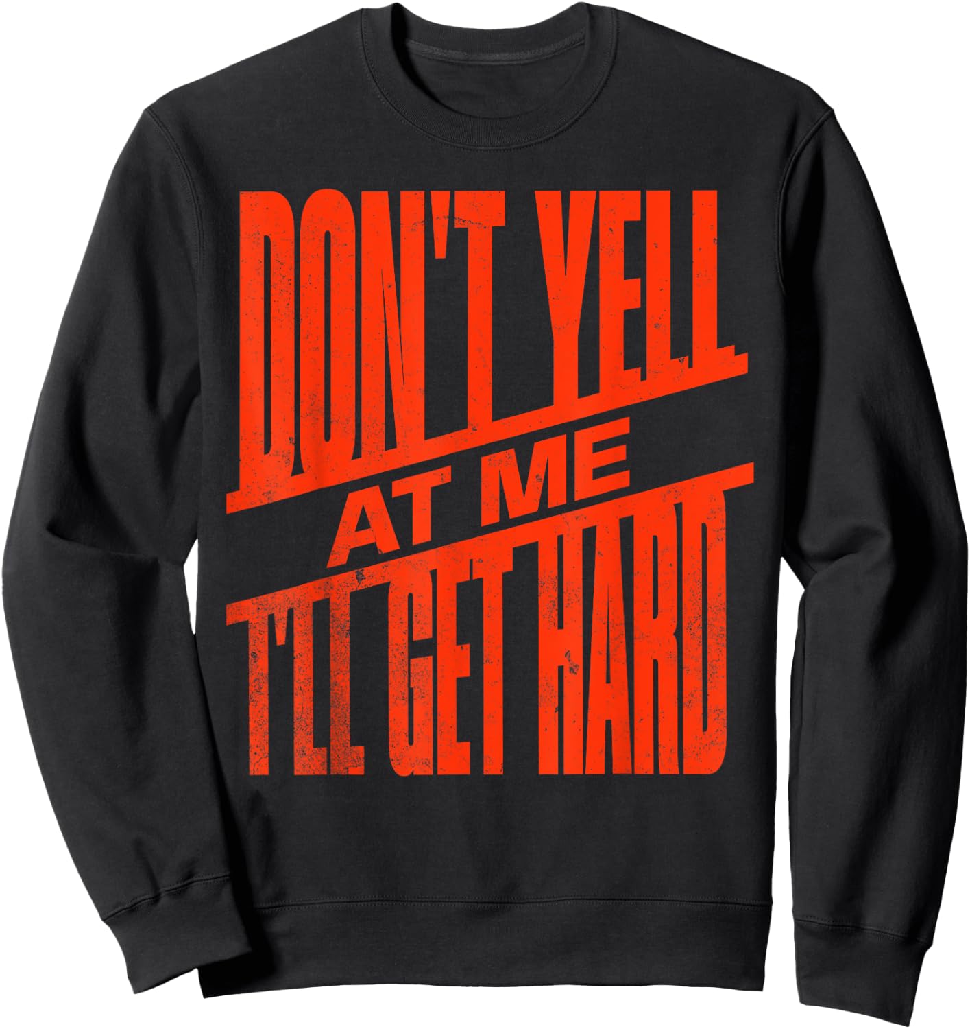 Vintage Retro funny Don't Yell At Me I'll Get Hard Quote Sweatshirt - Sweatshirt | Black