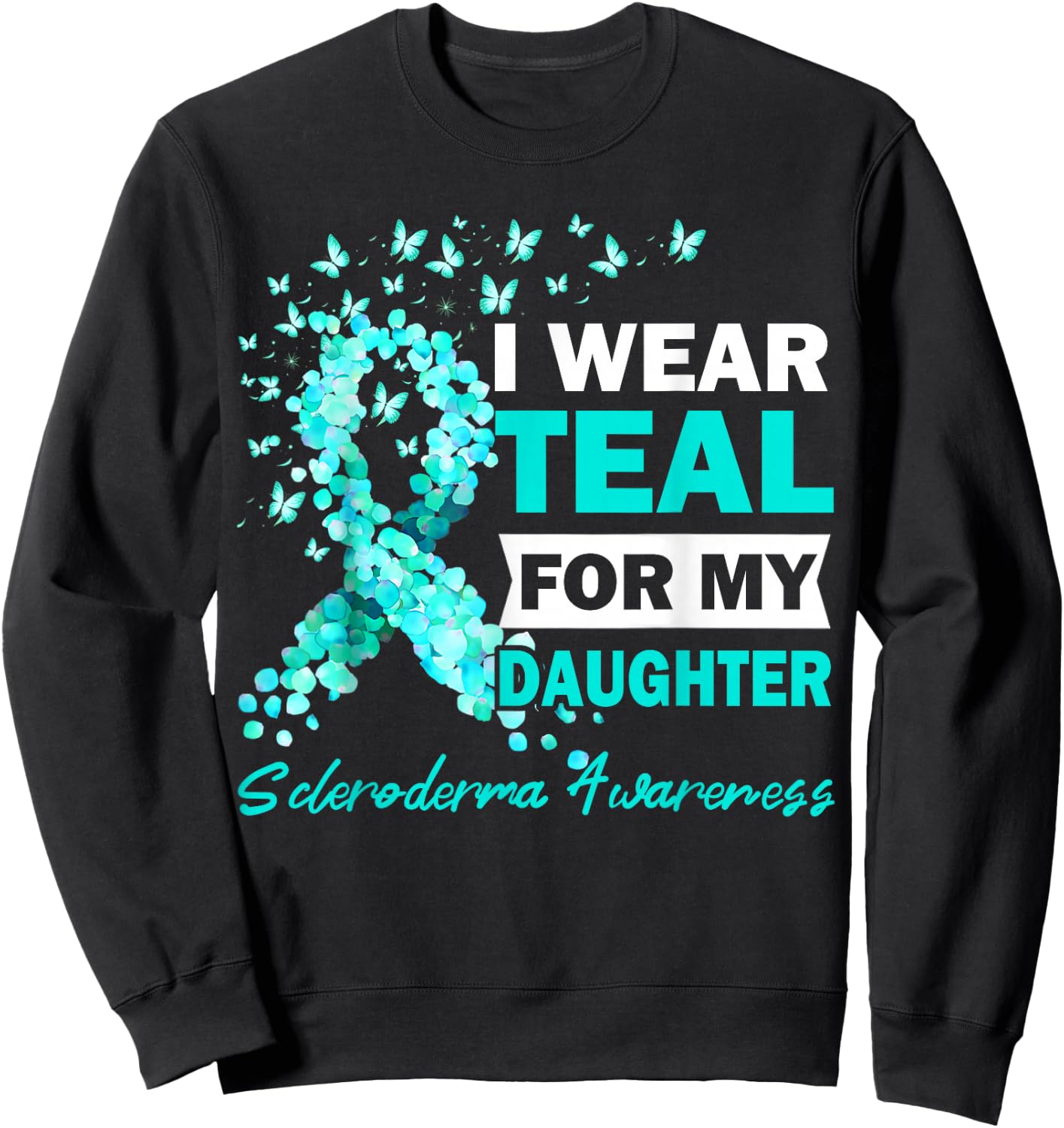 I Wear Teal For My Daughter Scleroderma Awareness Sweatshirt - Sweatshirt | Black