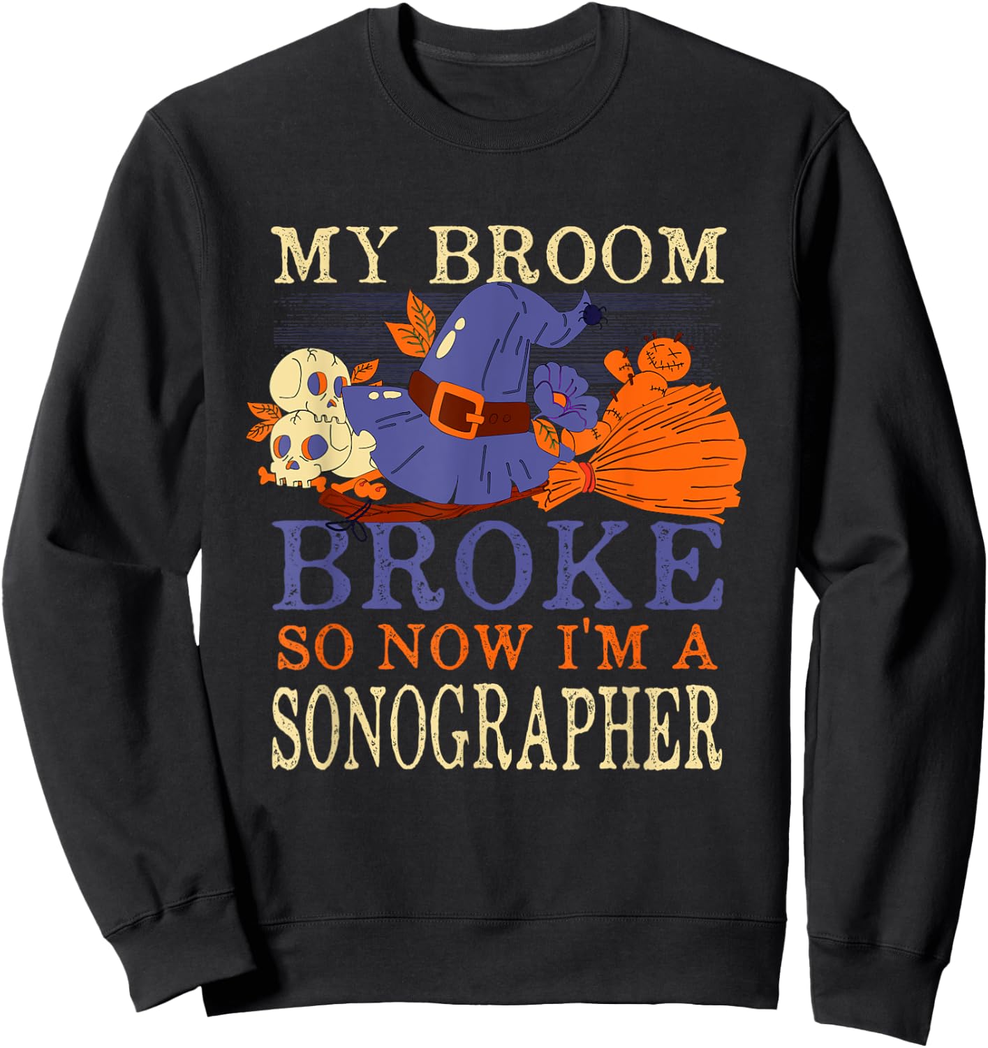My Broom Broke So Now I'm a Sonographer Funny Halloween Sweatshirt - Sweatshirt | Black