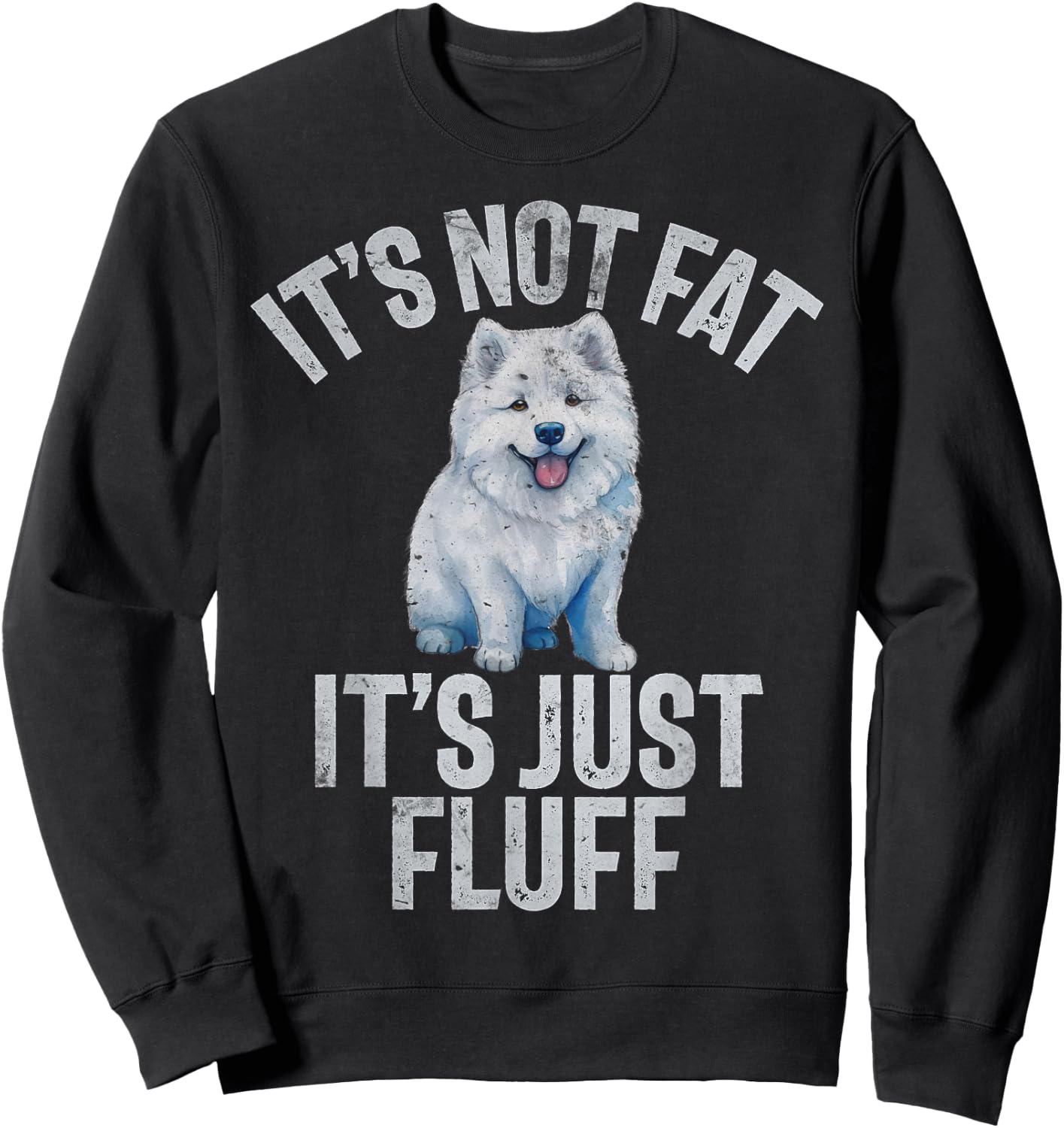 Its not Fat its just Fluff funny Samoyed Sweatshirt - Sweatshirt | Black