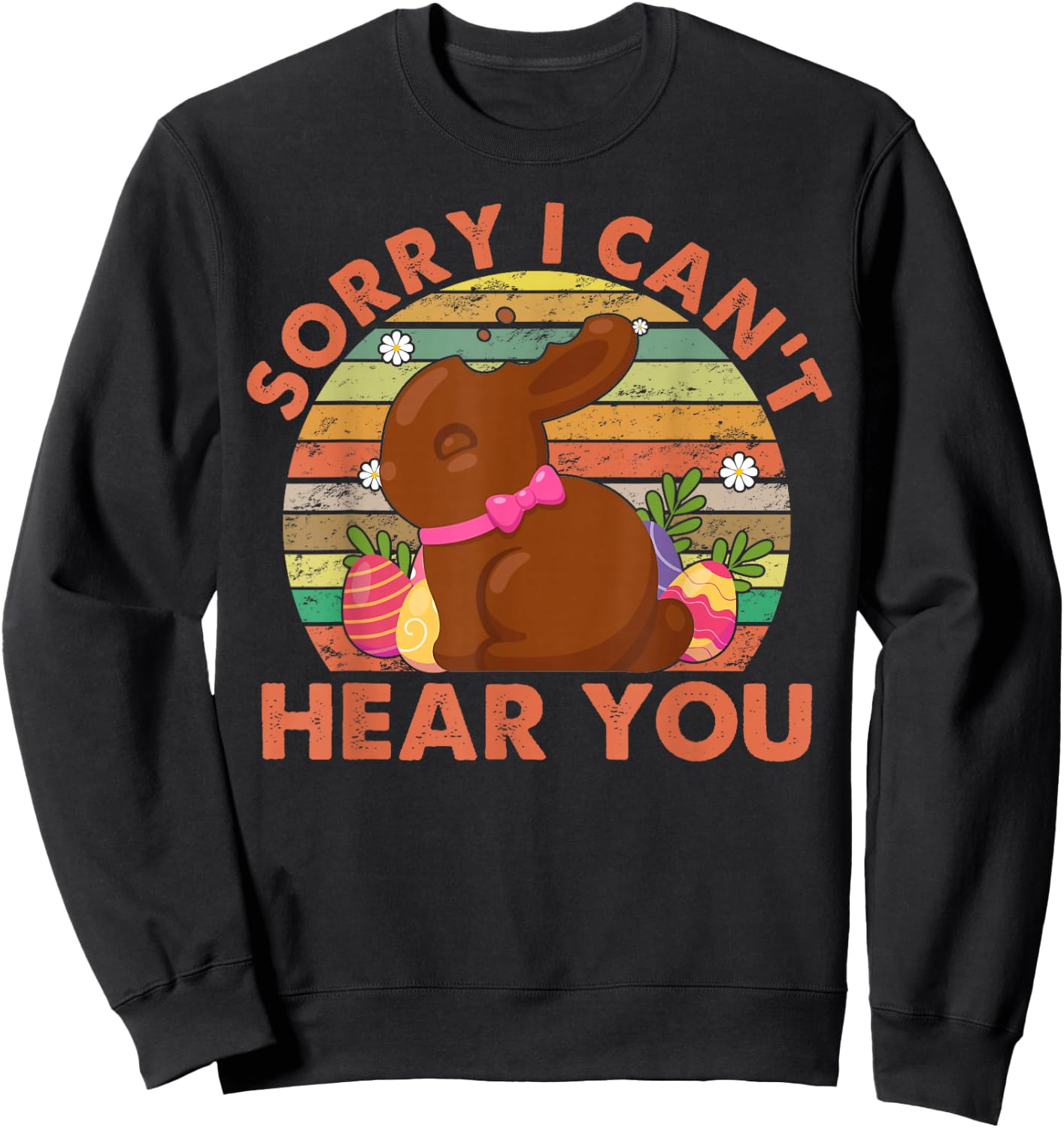 Happy Easter Day Chocolate Bunny Sorry I Can't Hear You Sweatshirt - Sweatshirt | Black