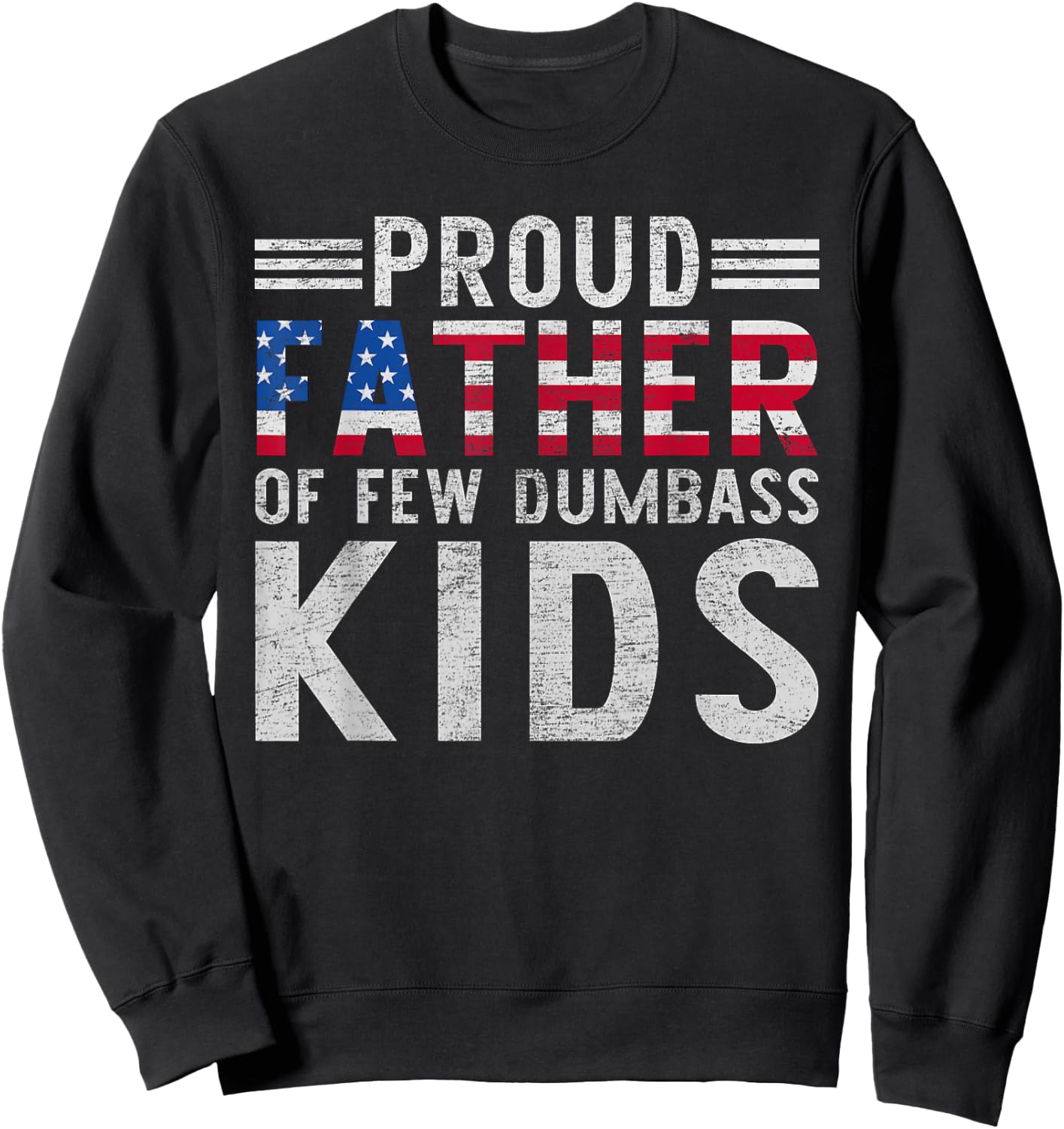 Proud Father Of A Few Dumbass Kids Funny Father's Day Dad Sweatshirt - Sweatshirt | Black