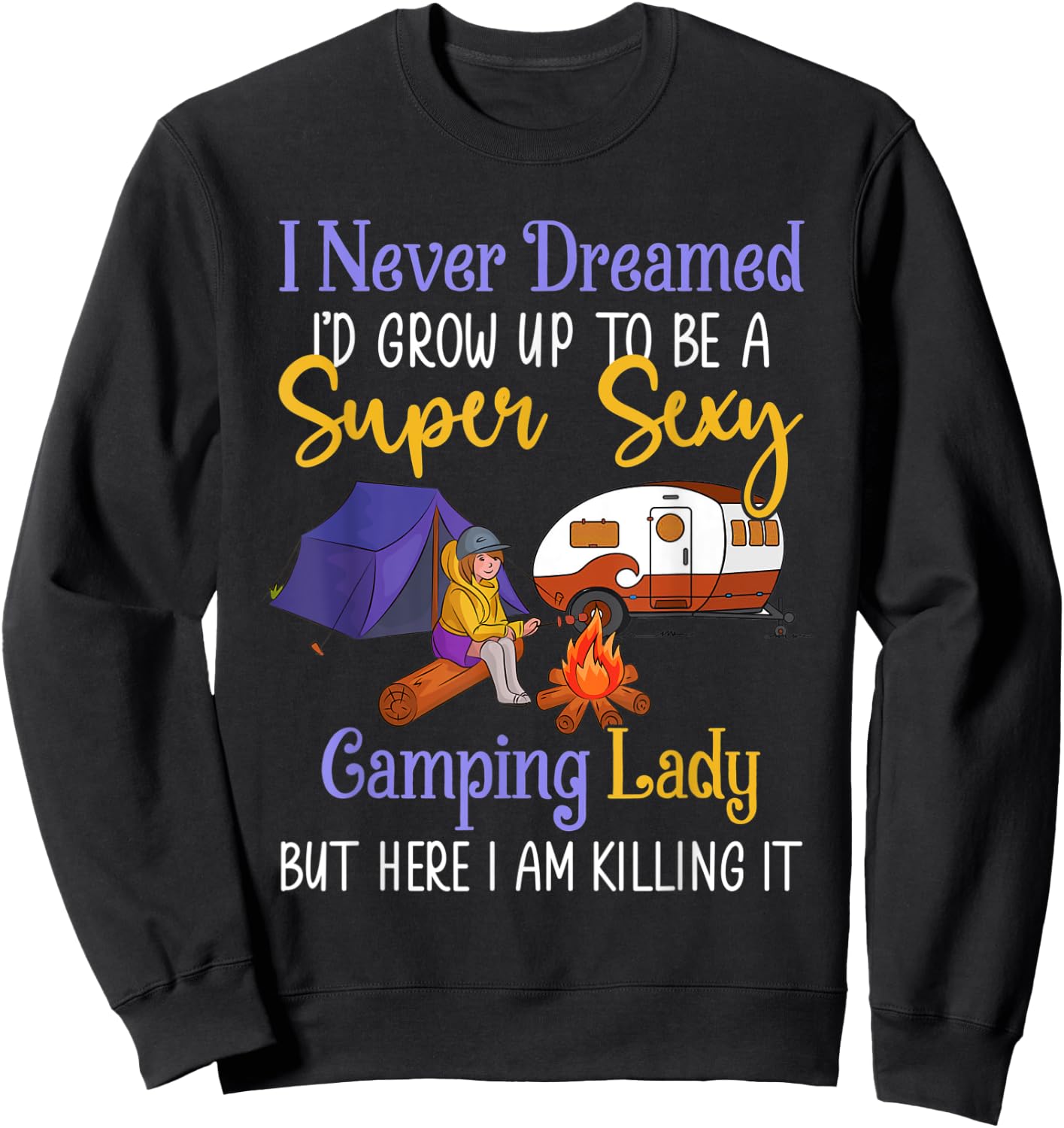 I Never Dreamed I'd Grow Up Super Sexy Camping Lady Camper Sweatshirt - Sweatshirt | Black