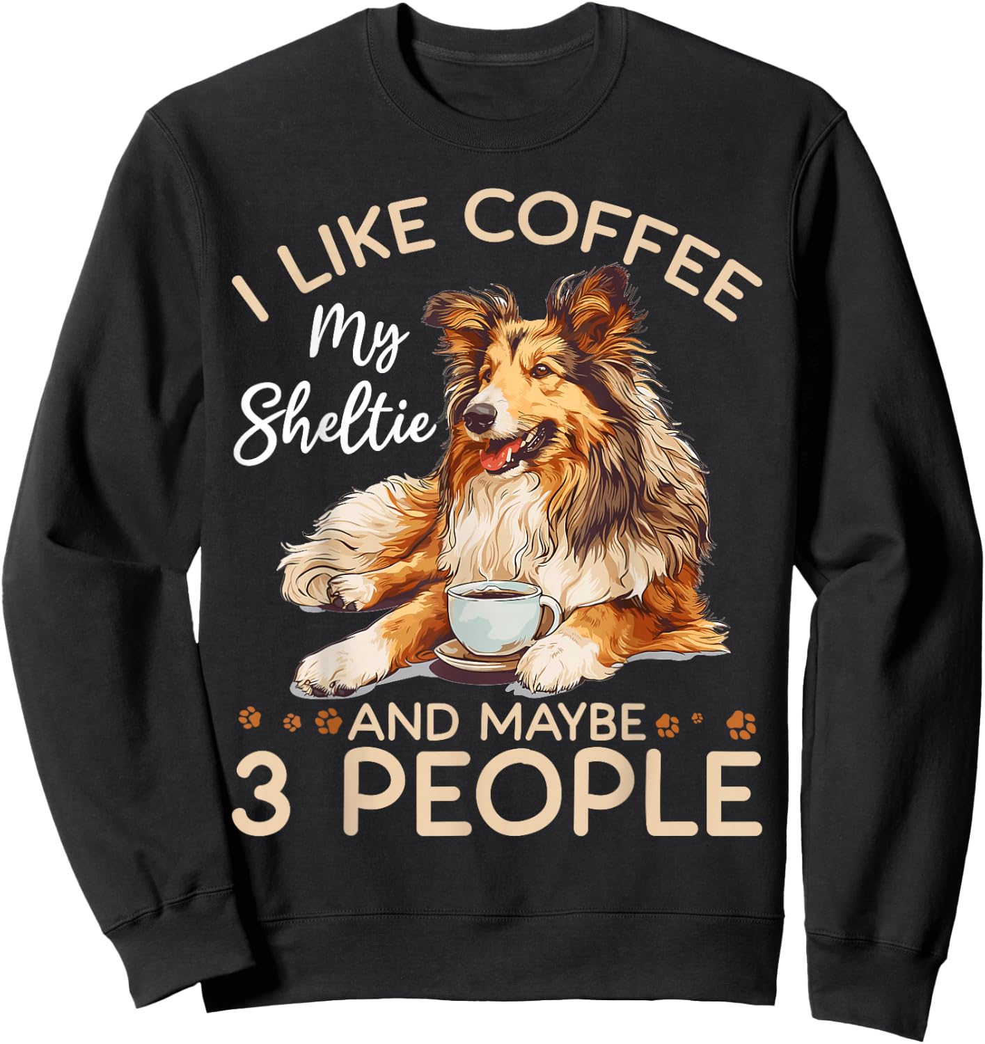 Shetland Sheepdog Dog Sheltie - I like coffee my Sheltie Sweatshirt - Sweatshirt | Black