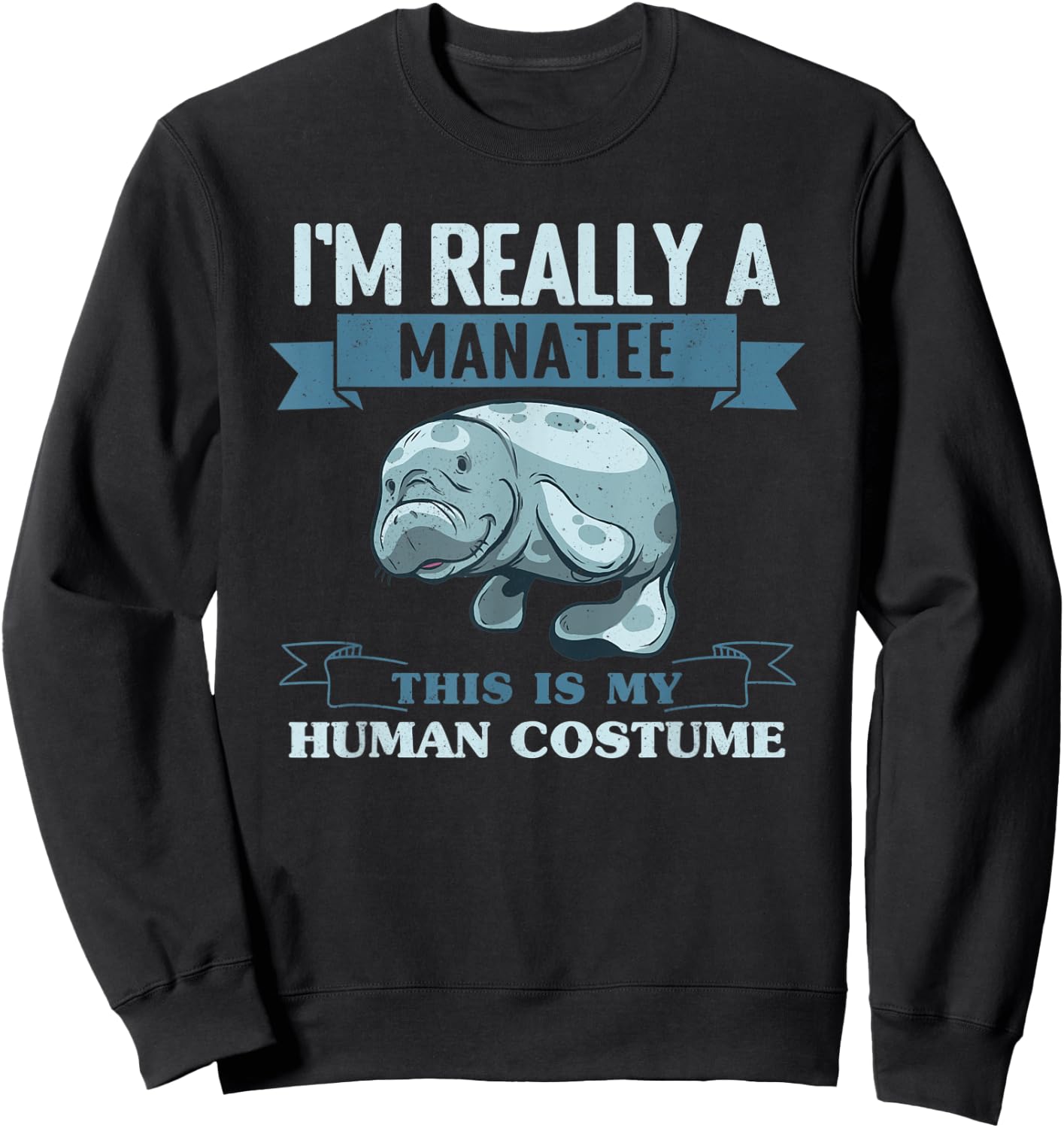 I'M Really A Manatee This Is My Human Costume Manatees Sweatshirt - Sweatshirt | Black