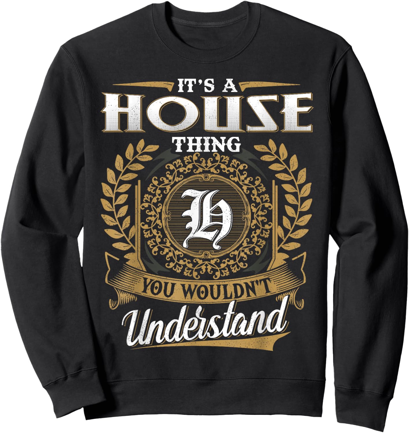 It's A HOUSE Thing You Wouldn't Understand Name Classic Sweatshirt - Sweatshirt | Black