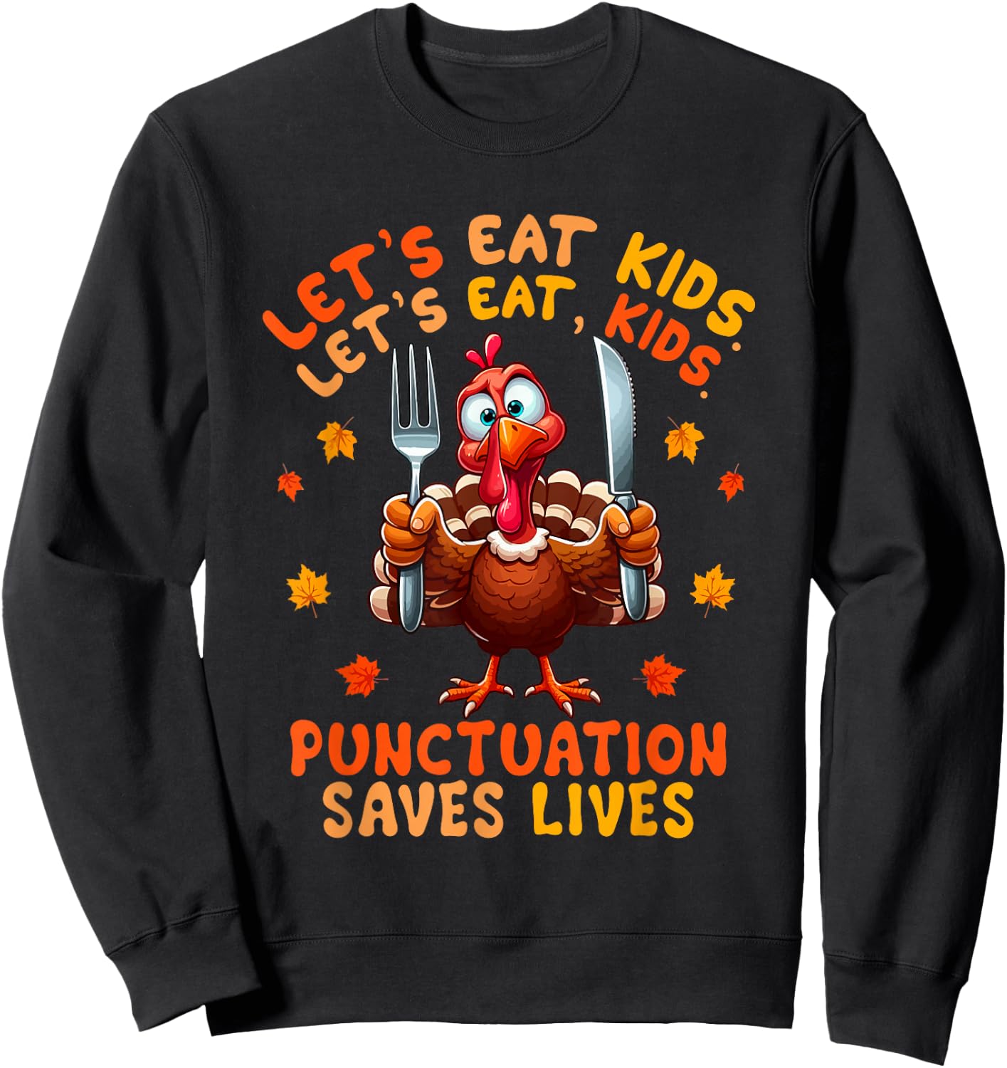 Eat Kids Punctuation Saves Lives Thanksgiving Turkey Teacher Sweatshirt - Sweatshirt | Black