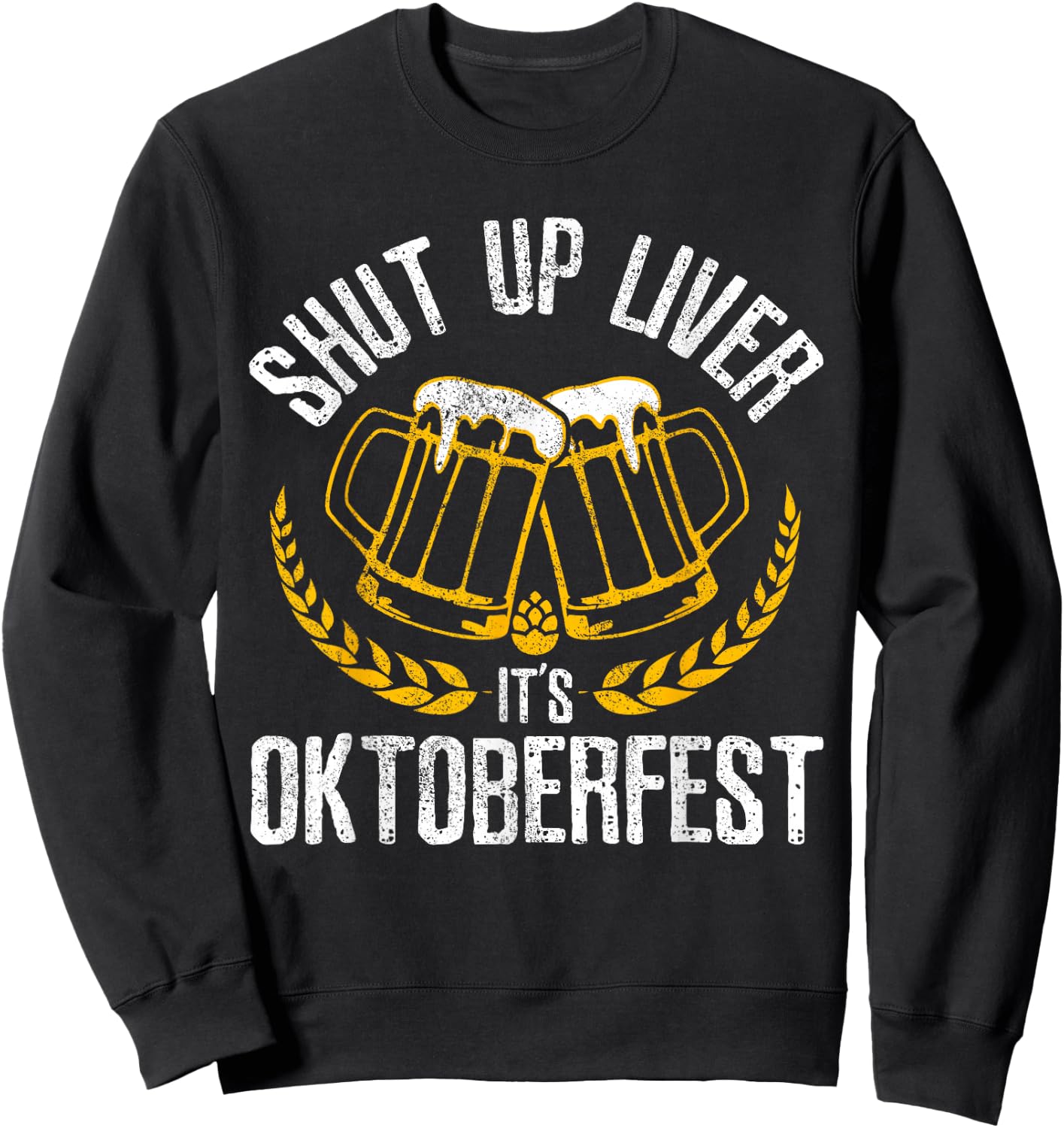Shut Up Liver It's Oktoberfest - Funny German Beer Drinking Sweatshirt - Sweatshirt | Black
