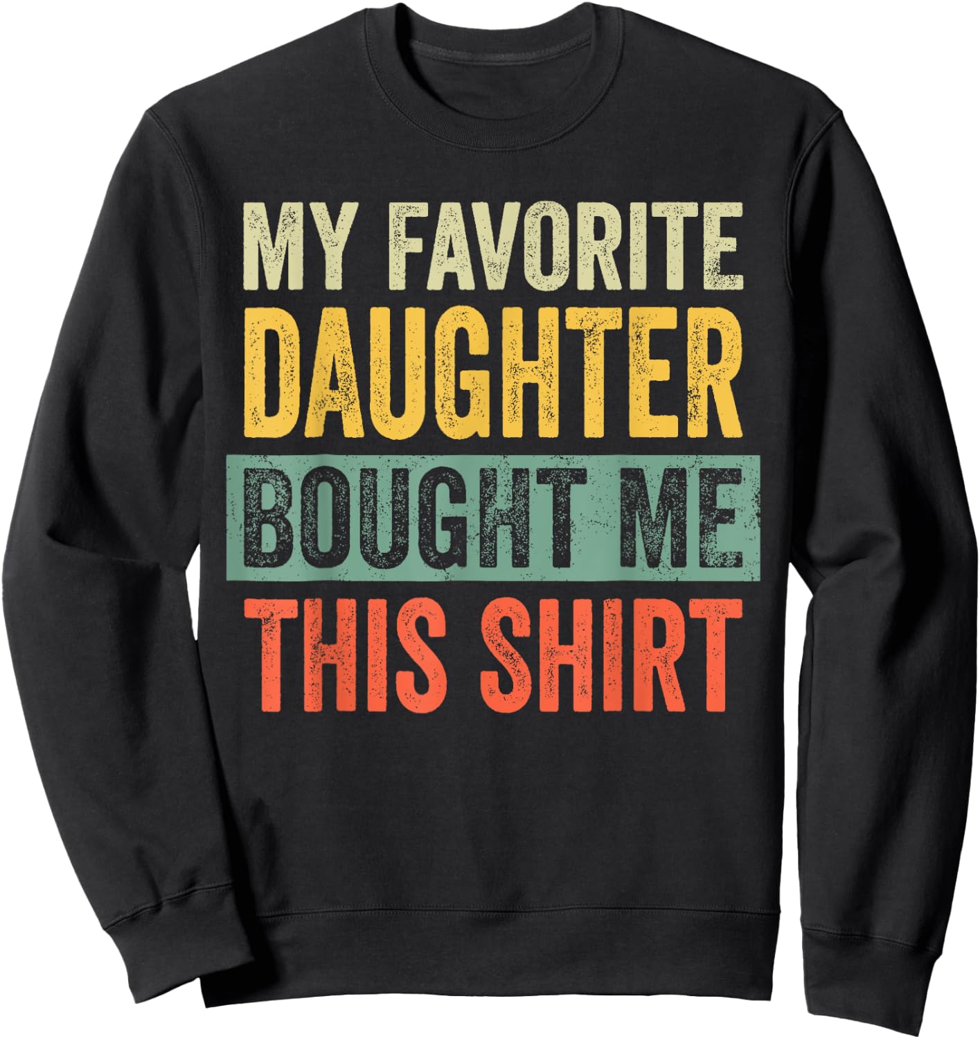 My Favorite Daughter Bought Me This Funny Dad Father Sweatshirt - Sweatshirt | Black