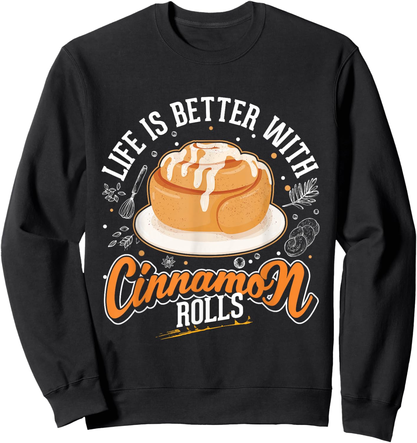 Life is better with Cinnamon Rolls Cinnamon Roll Sweatshirt - Sweatshirt | Black