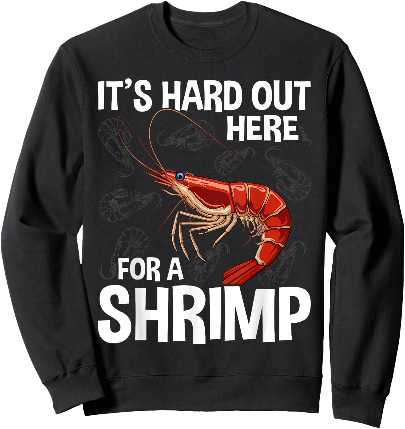 It's Hard Out Here for a Shrimp Funny Shrimp Whisperer Sweatshirt - Sweatshirt | Black