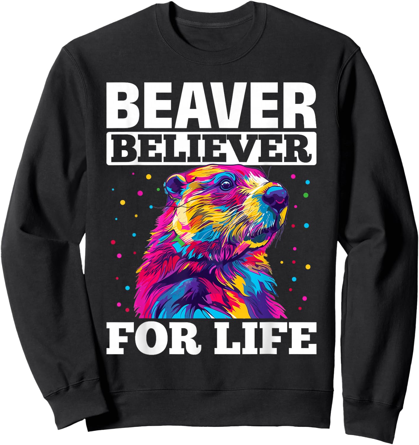 Funny Beaver Animal Beaver believer for life Sweatshirt - Sweatshirt | Black