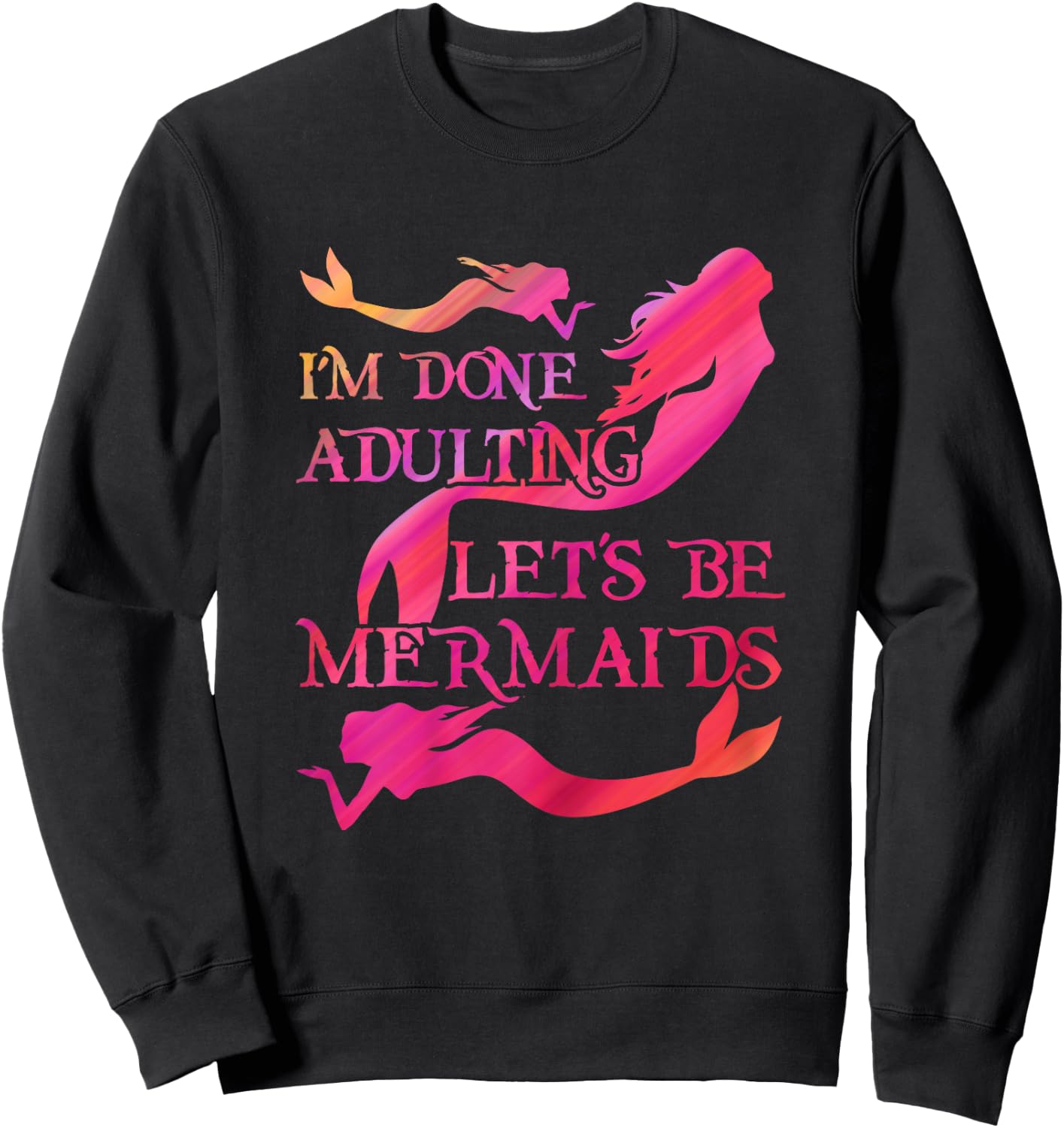 Mermaid Lover Cute I'm Done Adulting Let's Be Mermaids Sweatshirt - Sweatshirt | Black
