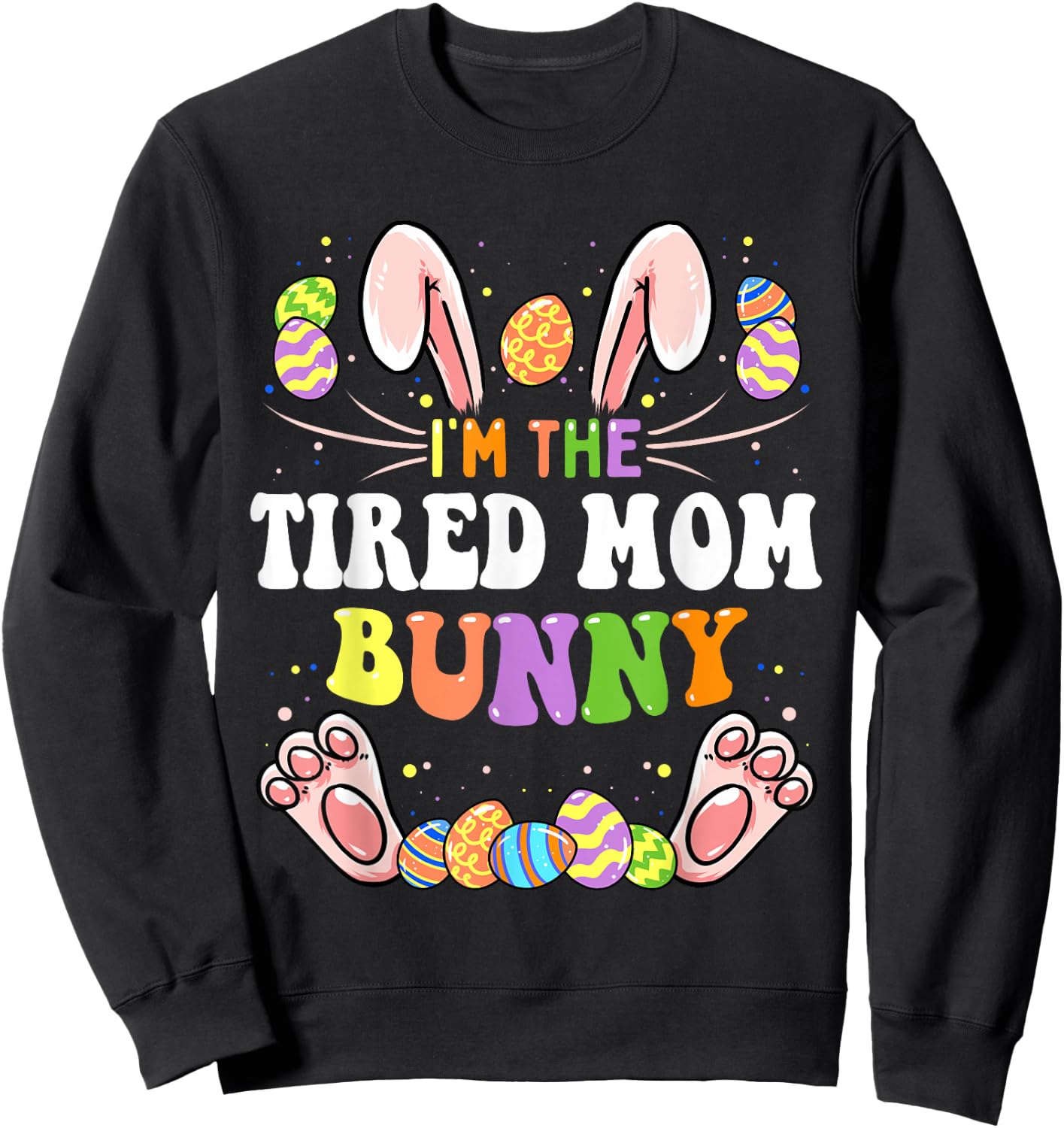 I'm The Tired Mom Bunny Matching Family Easter Party Sweatshirt - Sweatshirt | Black