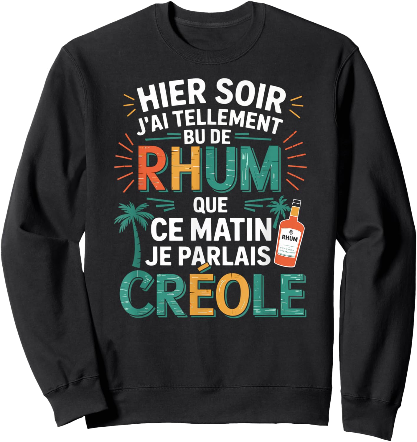 Yesterday J'AI So Bu de Rum This Morning Je Parlais Creole Sweatshirt - Sweatshirt | Black