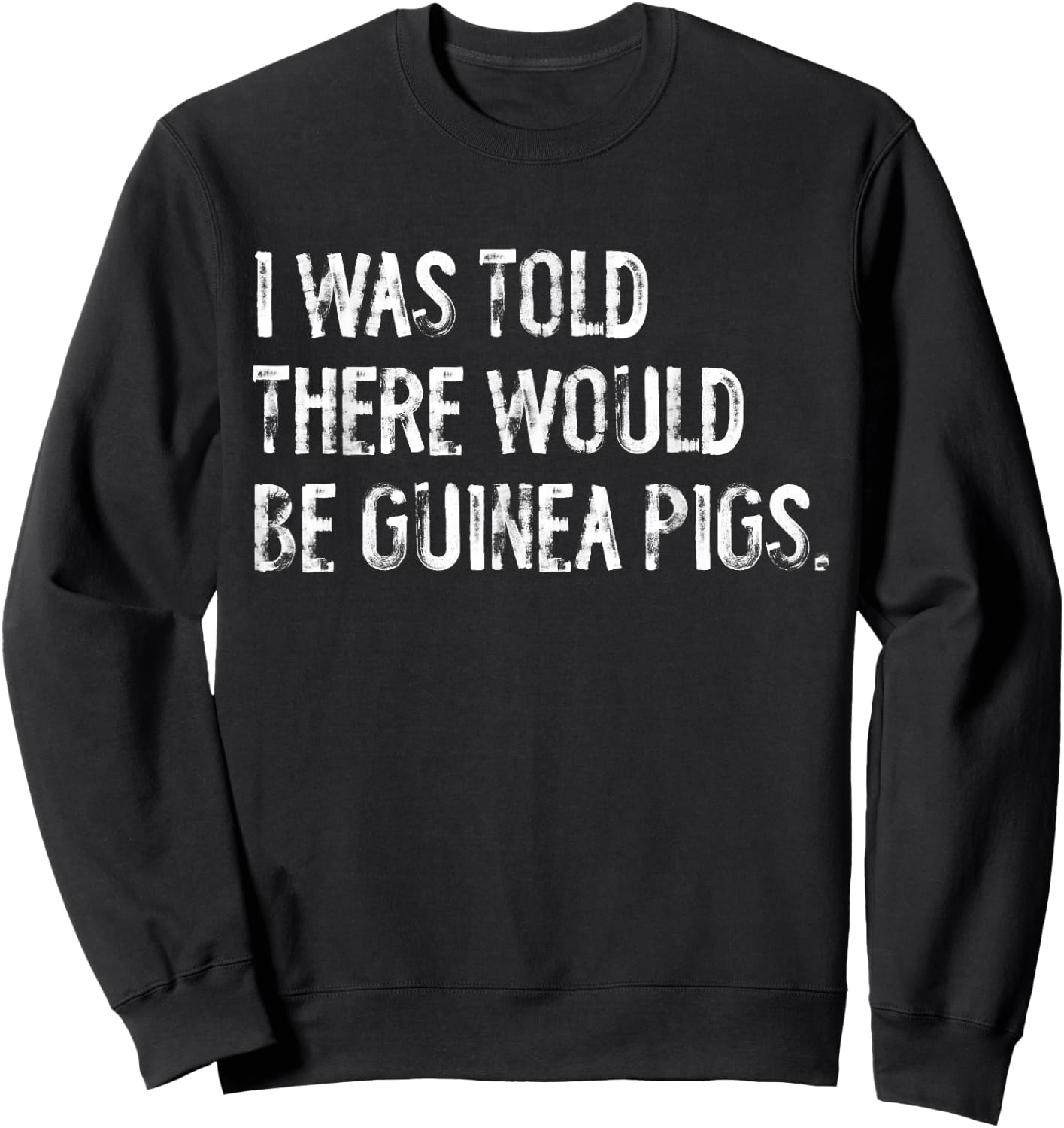 I Was Told There Would Be Guinea Pigs Funny Sweatshirt - Sweatshirt | Black