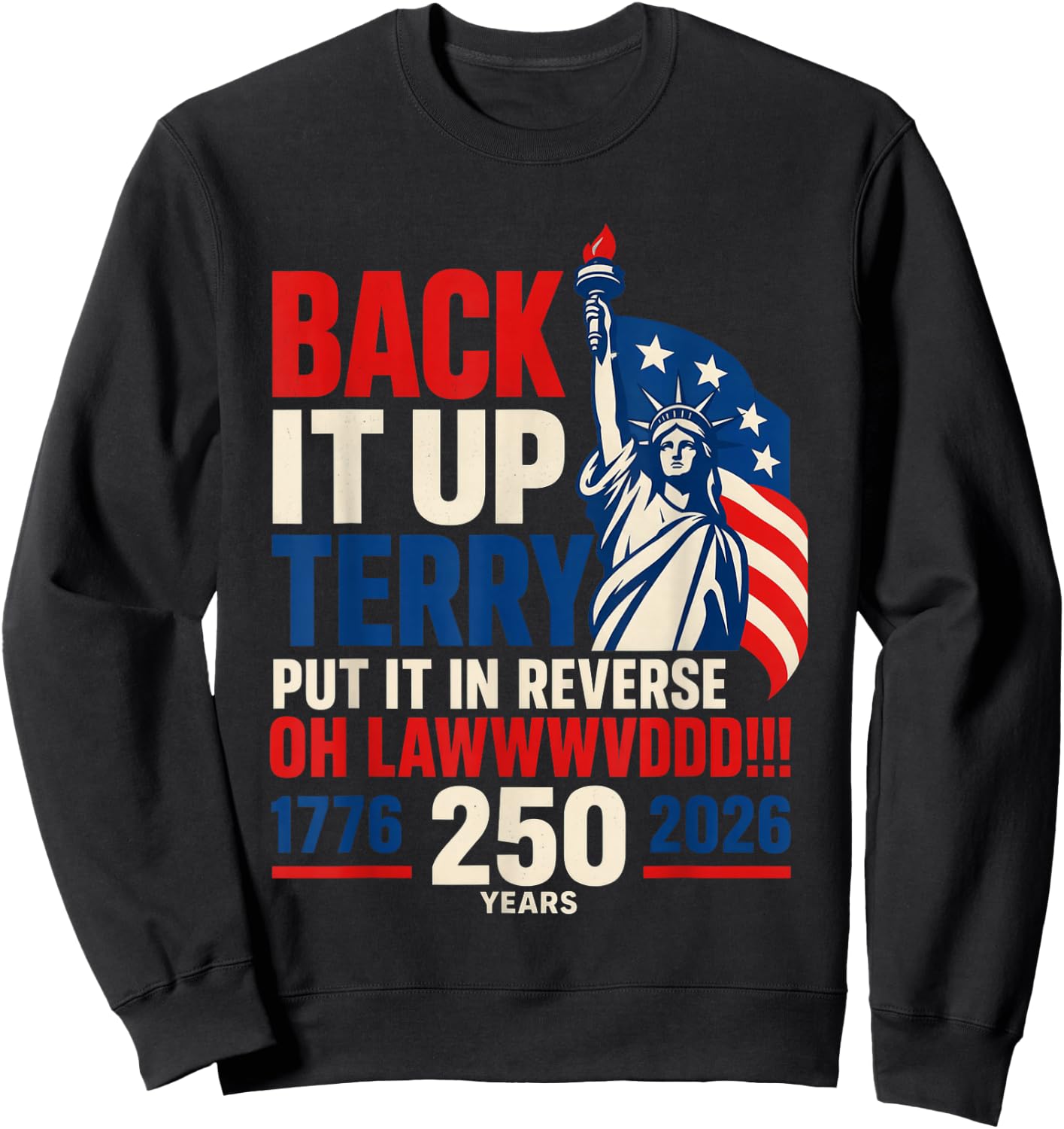 Back It Up Terry Put It in Reverse Oh Lawwwvddd 250 Years Sweatshirt - Sweatshirt | Black