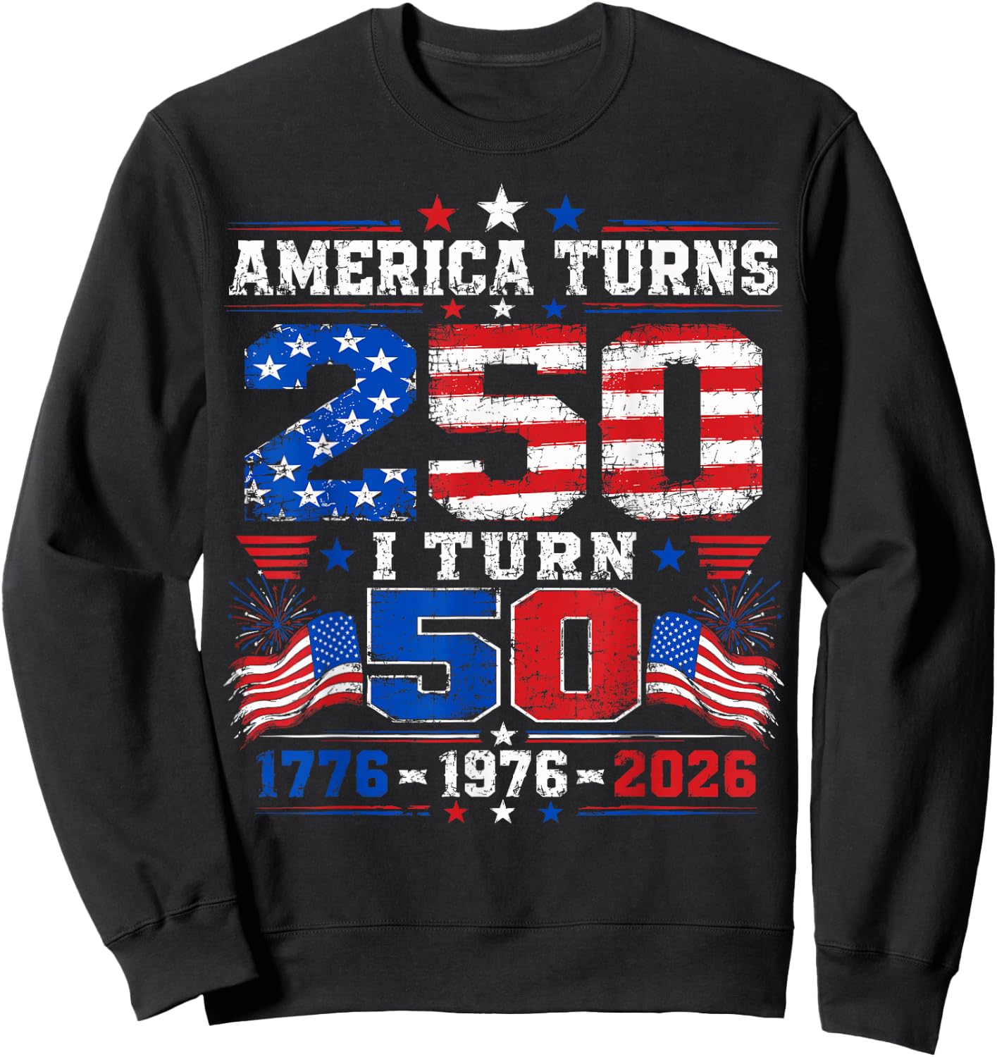 America Turns 250 I Turn 50 4th of July 1976 50th Birthday Sweatshirt - Sweatshirt | Black