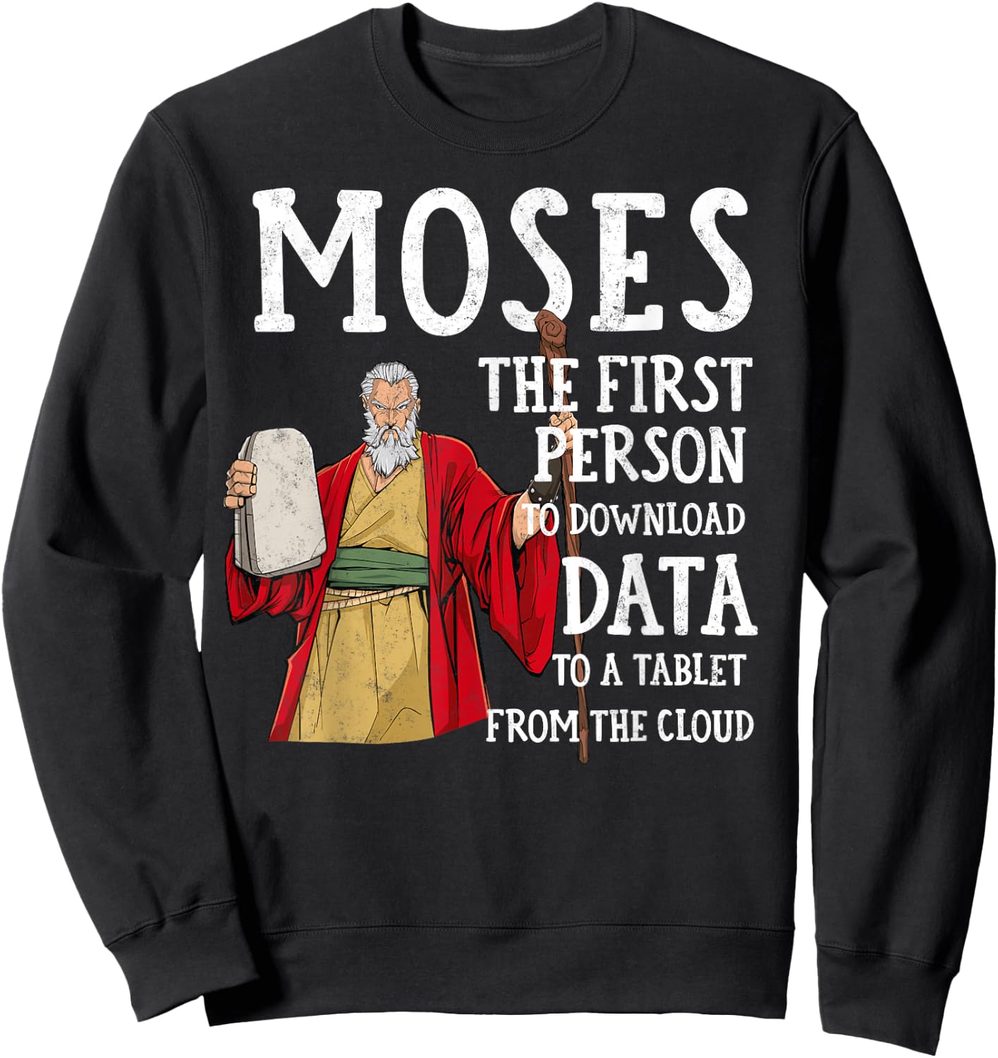 Moses The first Person to Download Data to a Tablet Funny Sweatshirt - Sweatshirt | Black
