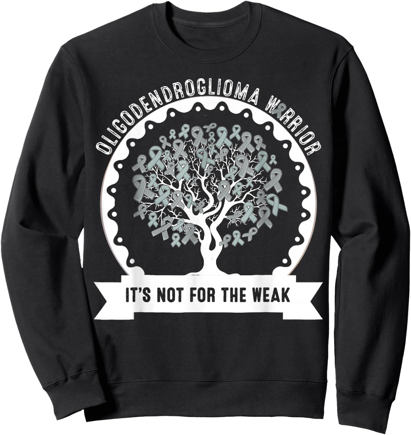 OLIGODENDROGLIOMA AWARENESS It's Not For The Weak Sweatshirt - Sweatshirt | Black