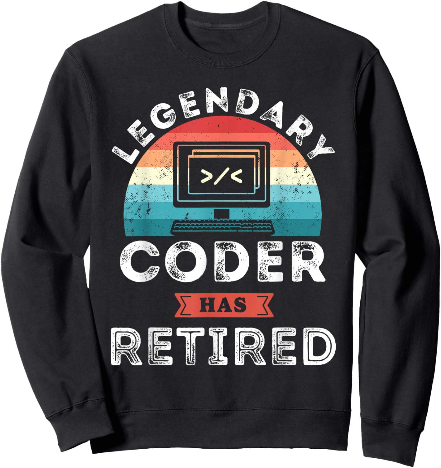 Legendary Coder has retired, Coder Retirement Gifts Sweatshirt - Sweatshirt | Black