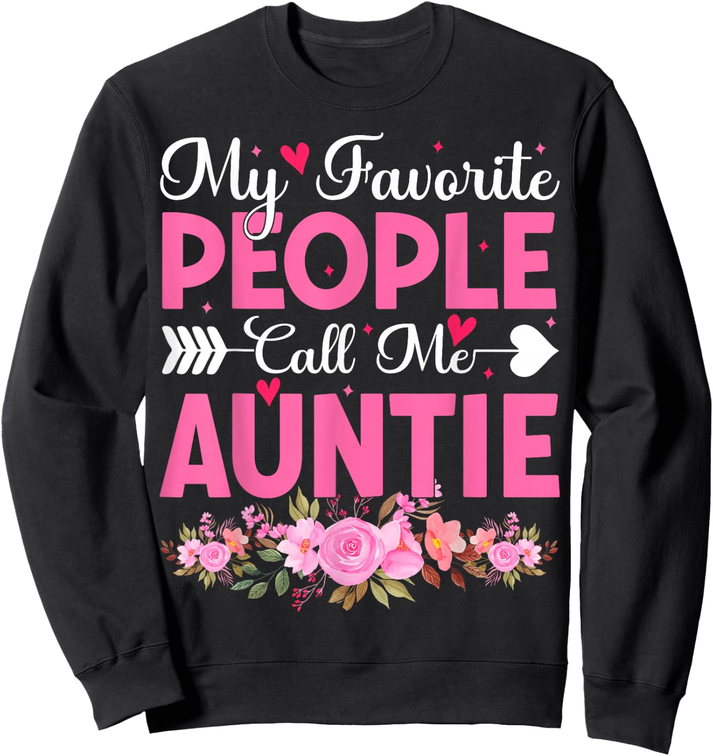 My Favorite People Call Me Auntie Floral Aunt Cute Auntie Sweatshirt - Sweatshirt | Black