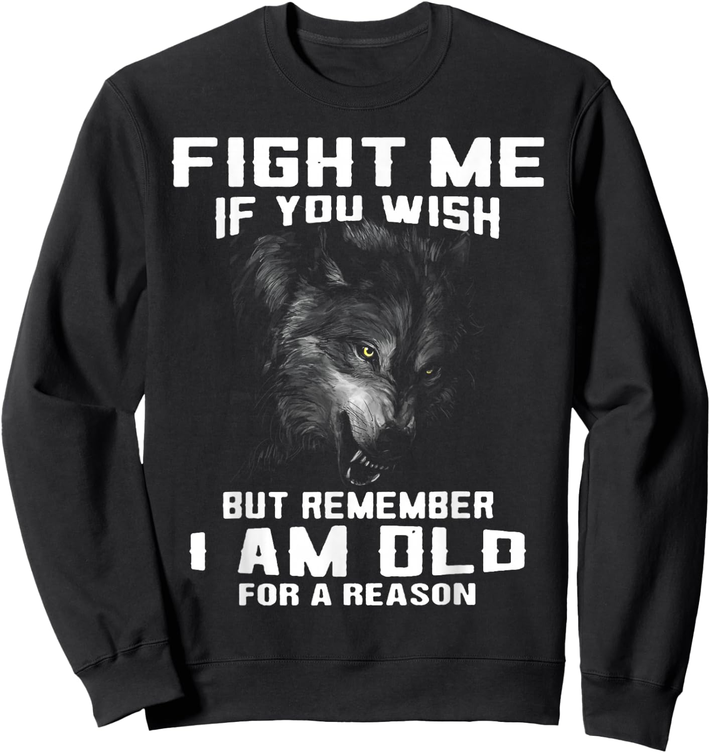 Wolf Fight Me If You Wish But Remember I Am Old For A Reason Sweatshirt - Sweatshirt | Black