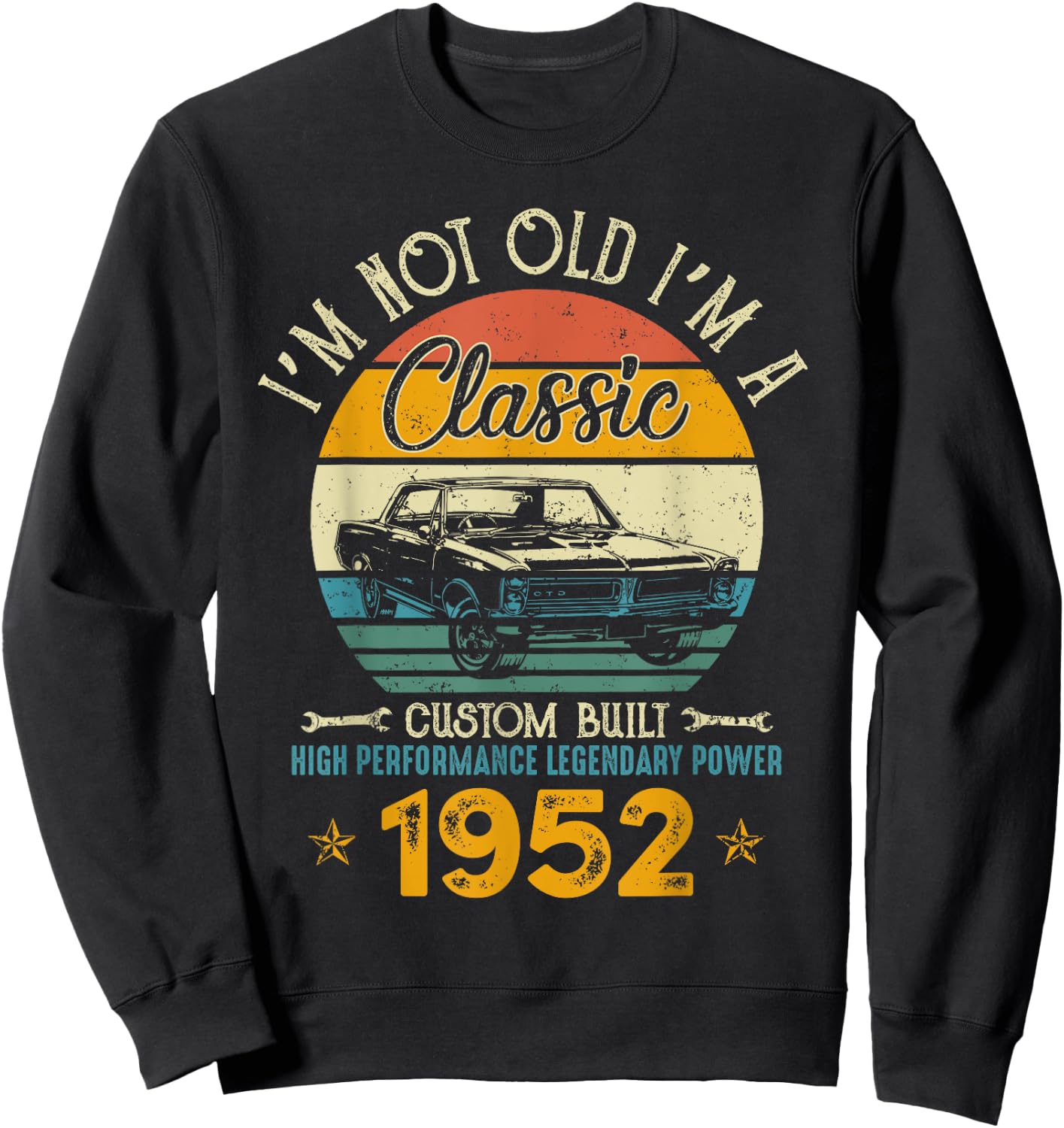 I'm Not Old I'm 1952 Classic Custom Built Legendary Birthday Sweatshirt - Sweatshirt | Black