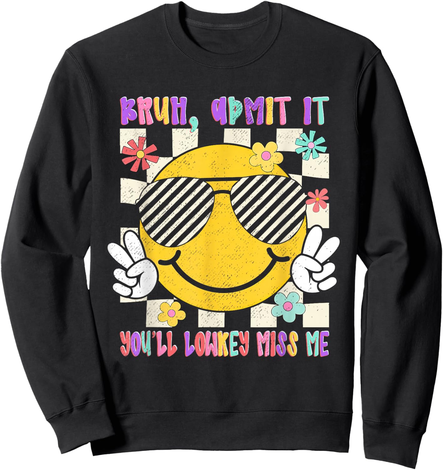 Bruh Admit It You'll Lowkey Miss-Me Teacher Student Last-Day Sweatshirt - Sweatshirt | Black