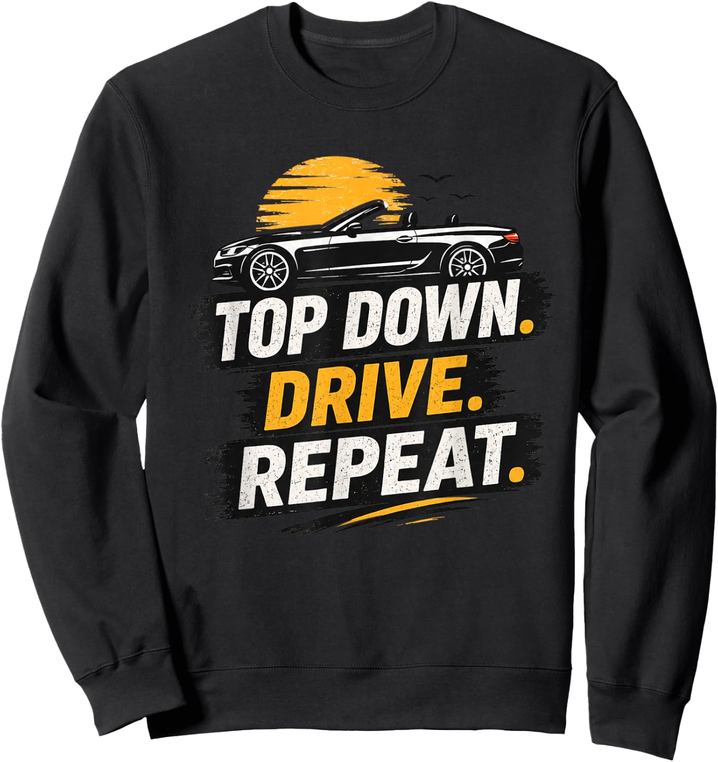 Top Down Drive Repeat Convertible Car Retro Summer Driving Sweatshirt - Sweatshirt | Black
