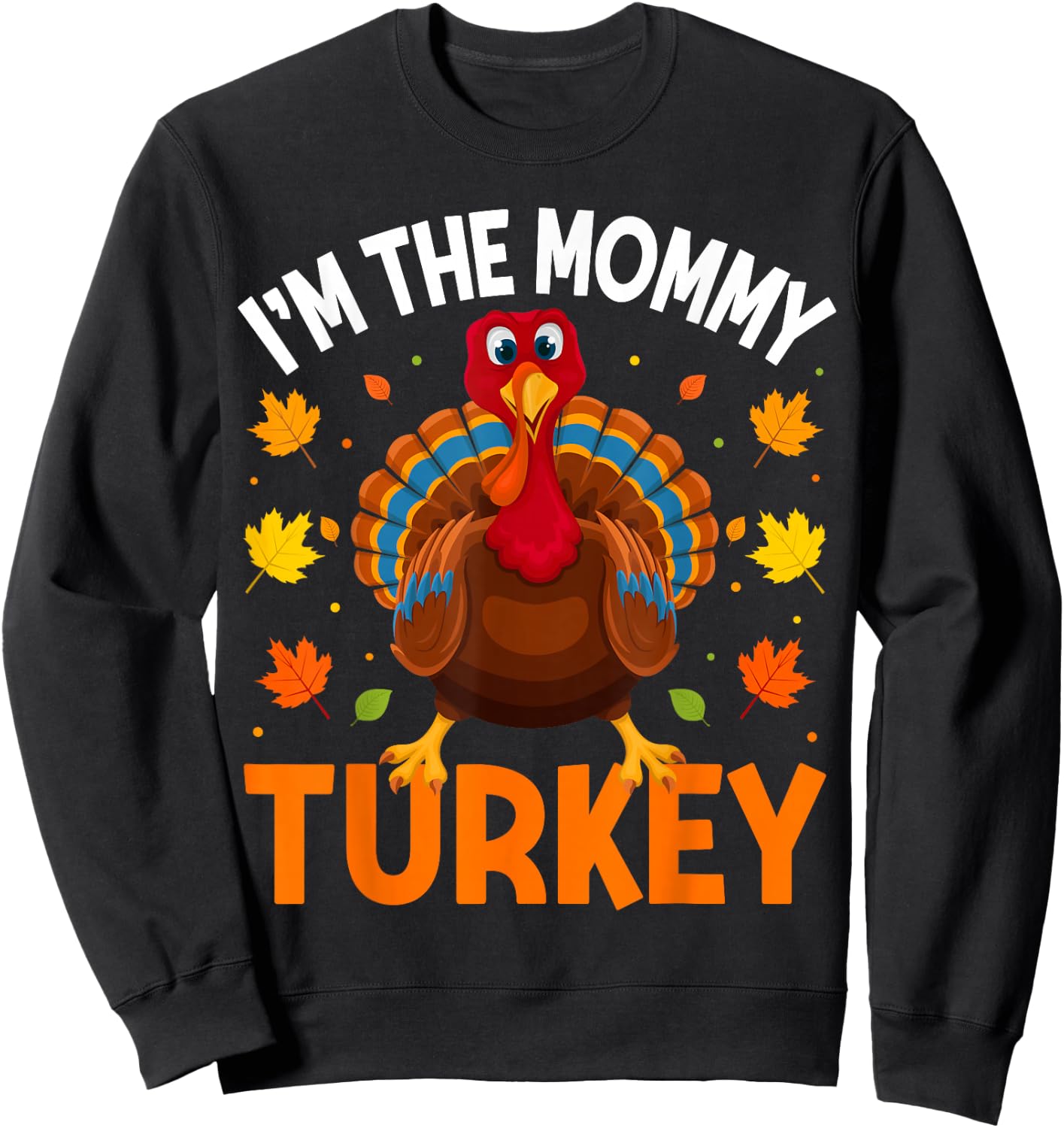I'm The Mommy Turkey Funny Family Thanksgiving Mom Sweatshirt - Sweatshirt | Black