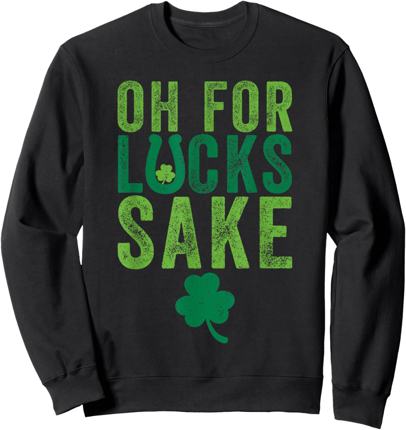 St Patrick's Day Clover Oh for Lucks Sake Sweatshirt - Sweatshirt | Black