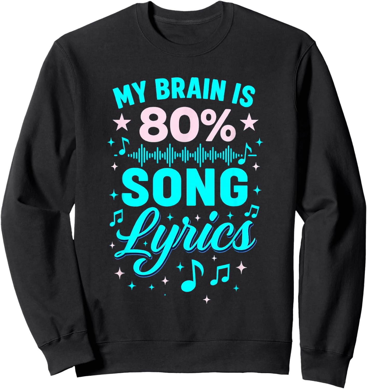My Brain Is 80 Percent Song Lyrics with Music Notes Sweatshirt - Sweatshirt | Black