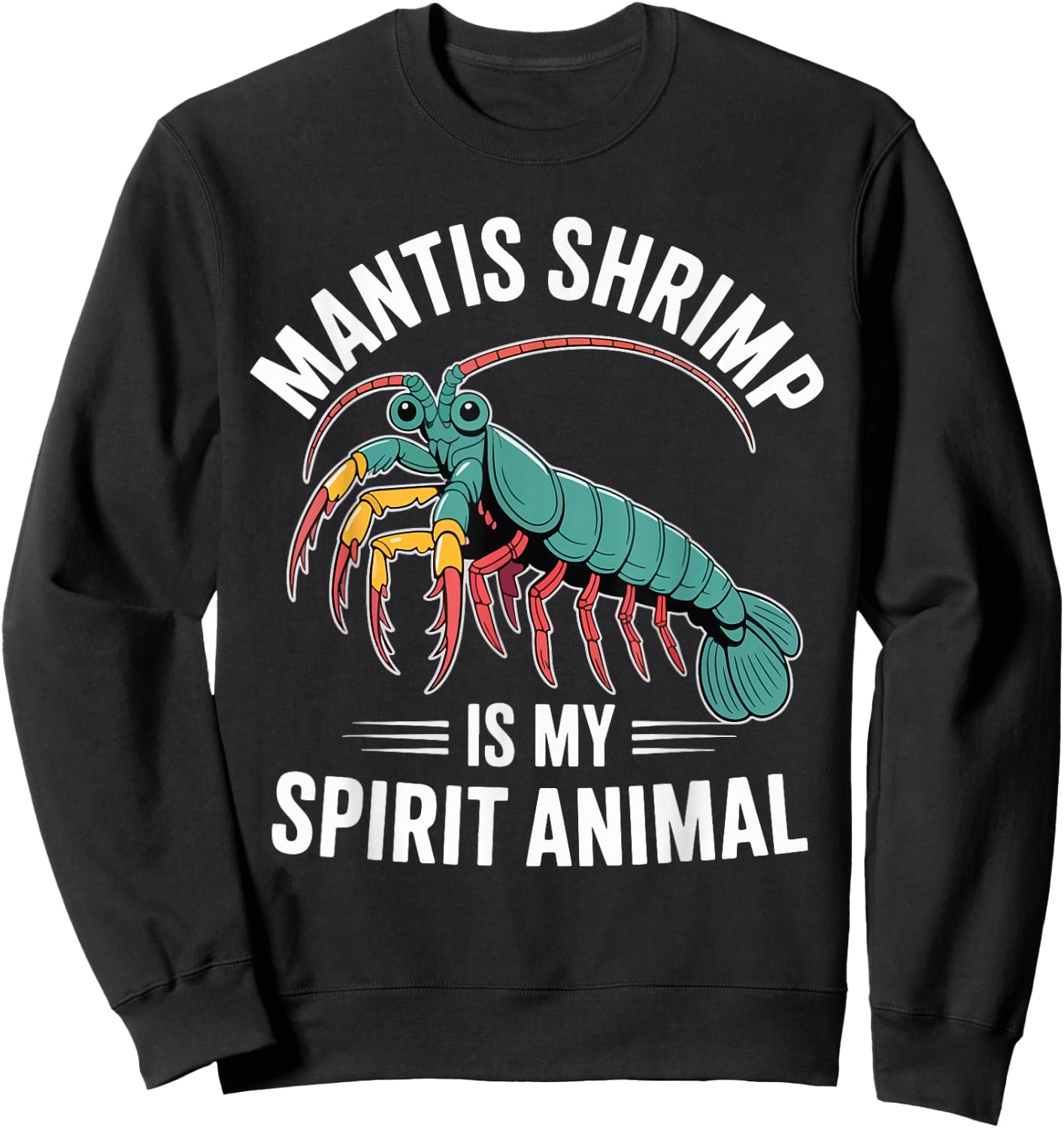 Mantis Shrimp is My Spirit Animal Sweatshirt - Sweatshirt | Black