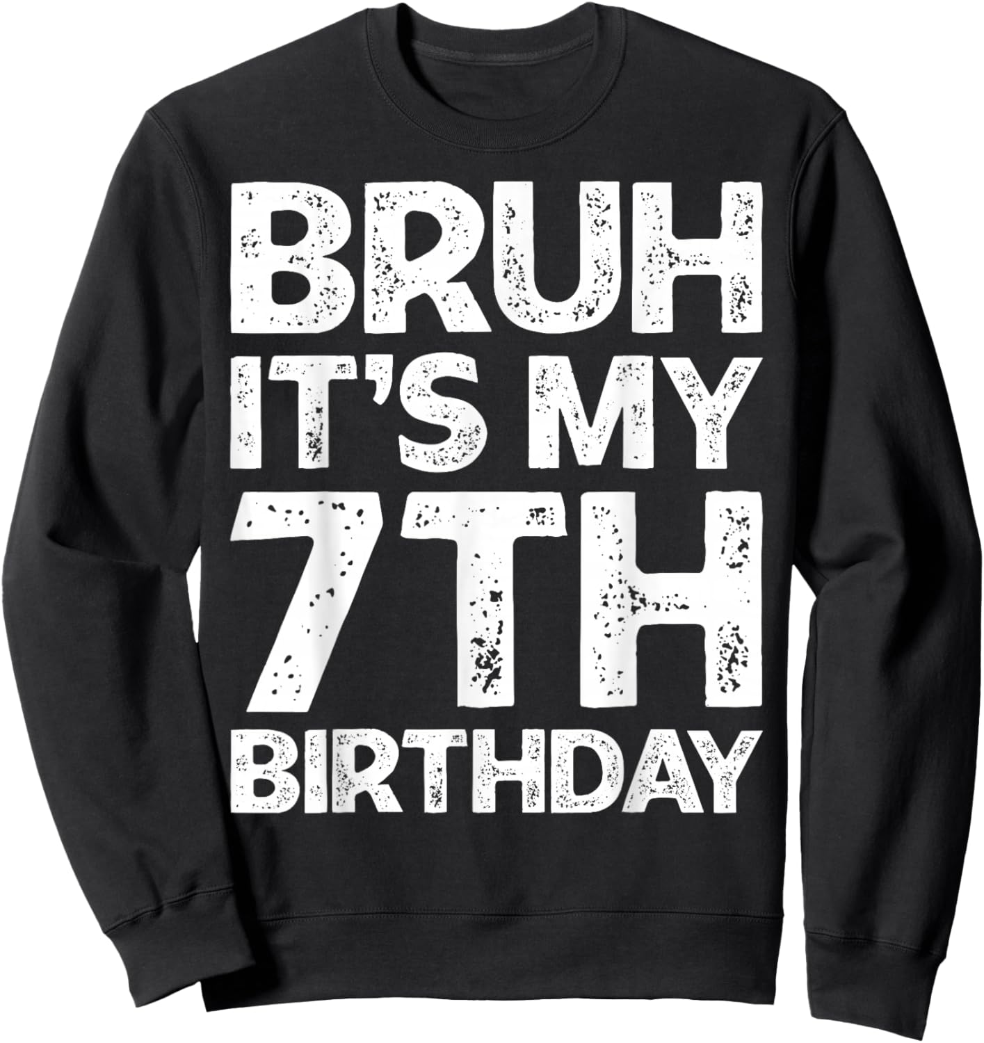 Bruh It's My 7th Birthday Boy I'm 7 Year Old Birthday Gift Sweatshirt - Sweatshirt | Black