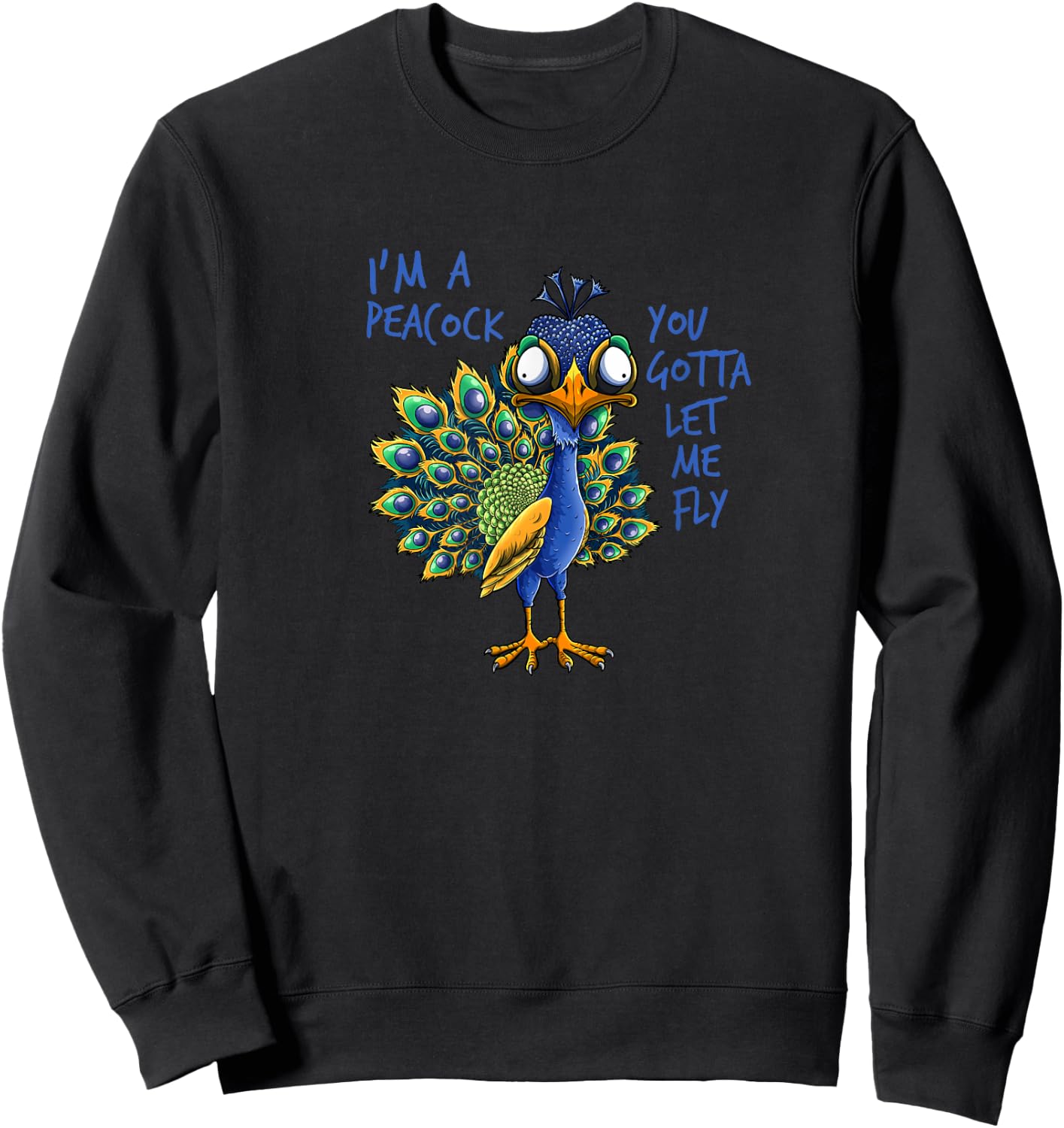 I'm A Peacock You Gotta Let Me Fly | Goofy Peacock Sweatshirt - Sweatshirt | Black