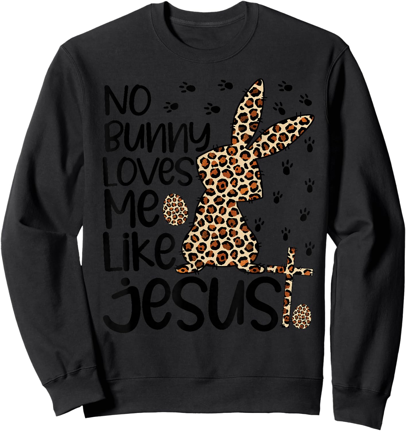 Leopard Christian No Bunny Loves Me Like Jesus Easter Day Sweatshirt - Sweatshirt | Black