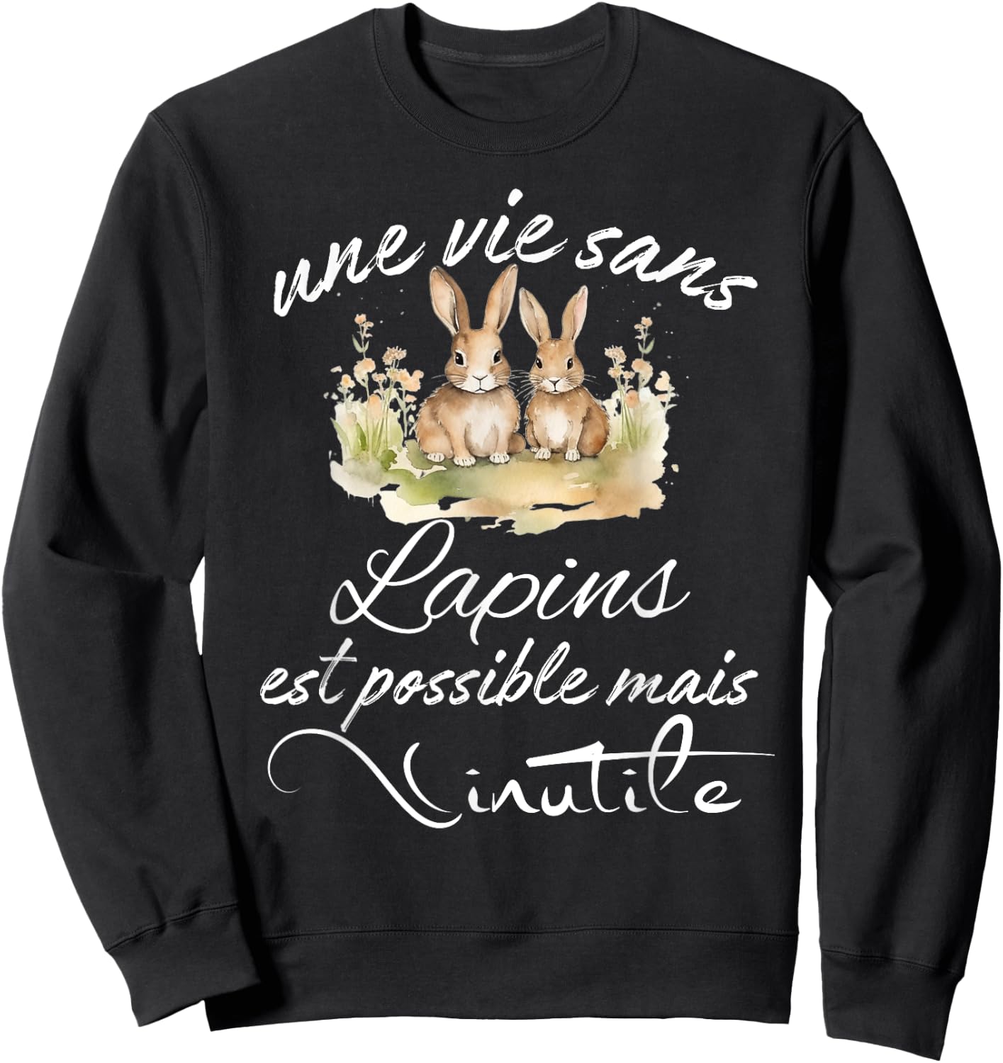 Quote about rabbits, a life without rabbits is useless , Black, S Sweatshirt - Sweatshirt | Black