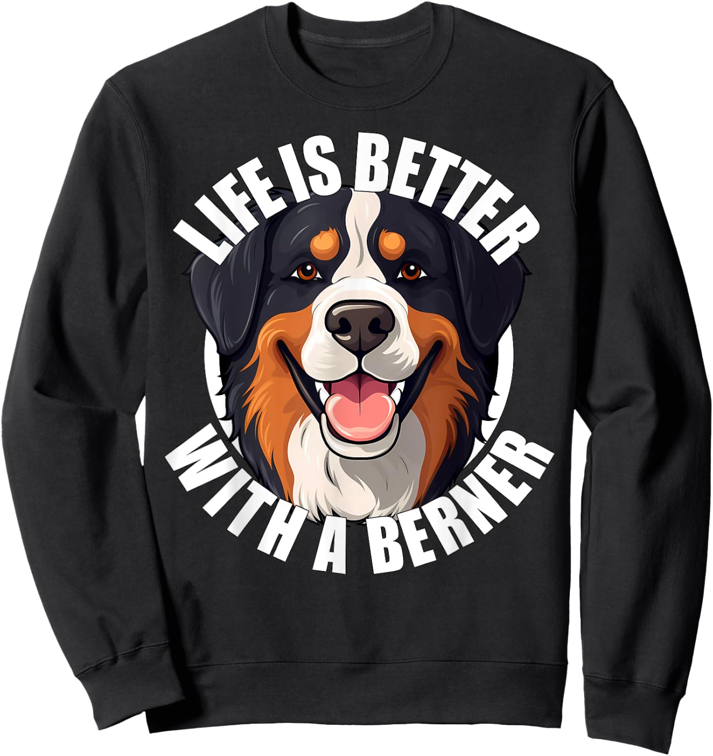 Life Is Better With a Berner Cute Bernese Mountain Dog Sweatshirt - Sweatshirt | Black