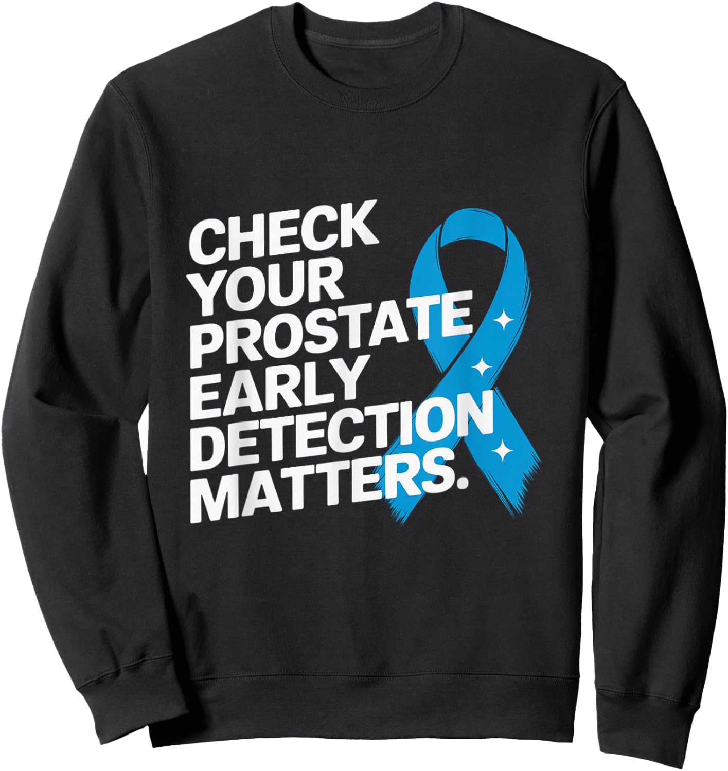 Check Your Prostate, Early Detection Matters Prostate Cancer Sweatshirt - Sweatshirt | Black