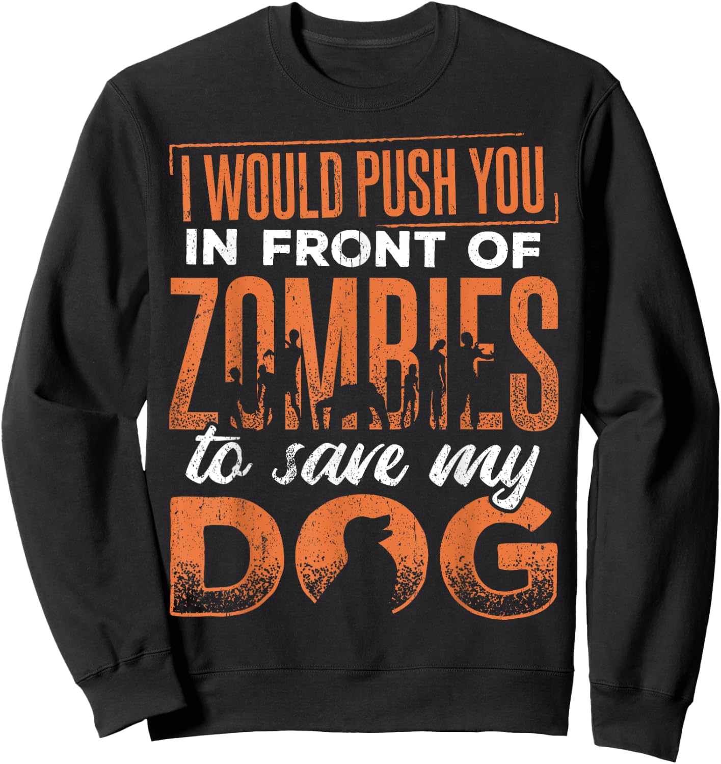 I would push you in front of zombies to save my dog - doggie Men Women Sweatshirt - Sweatshirt | Black