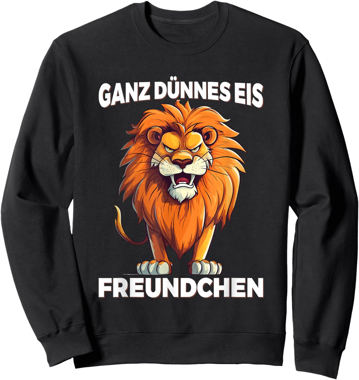 Ganz Dünnes Eis Freundchen Löwe Lustig Statement Spruch Sweatshirt - Sweatshirt | Black
