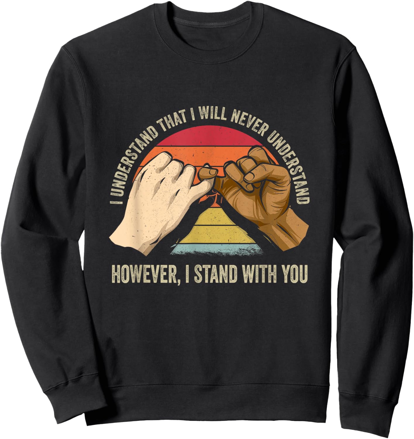 Black Lives Matter I See You I Hear You I Stand With You Sweatshirt - Sweatshirt | Black