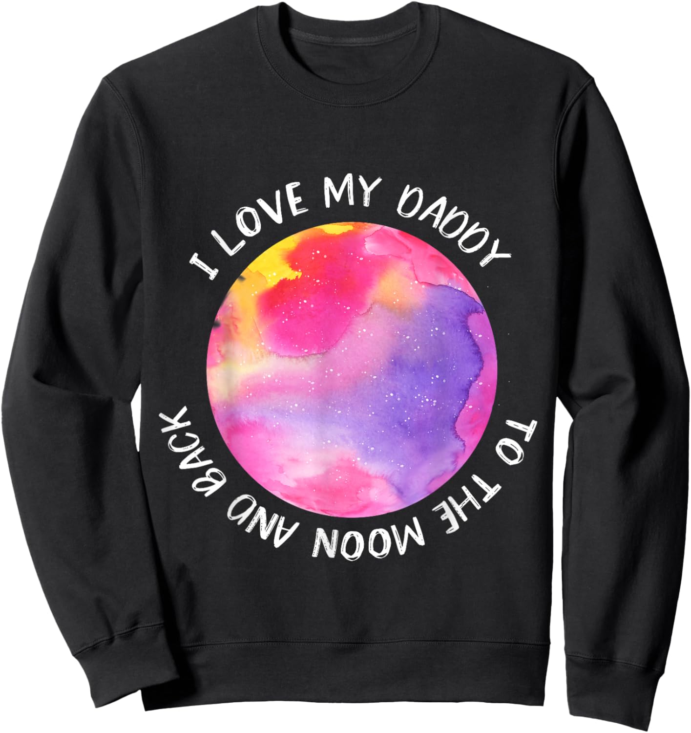 I Love My Daddy Shirt | Moon Shirt For Girls Sweatshirt - Sweatshirt | Black