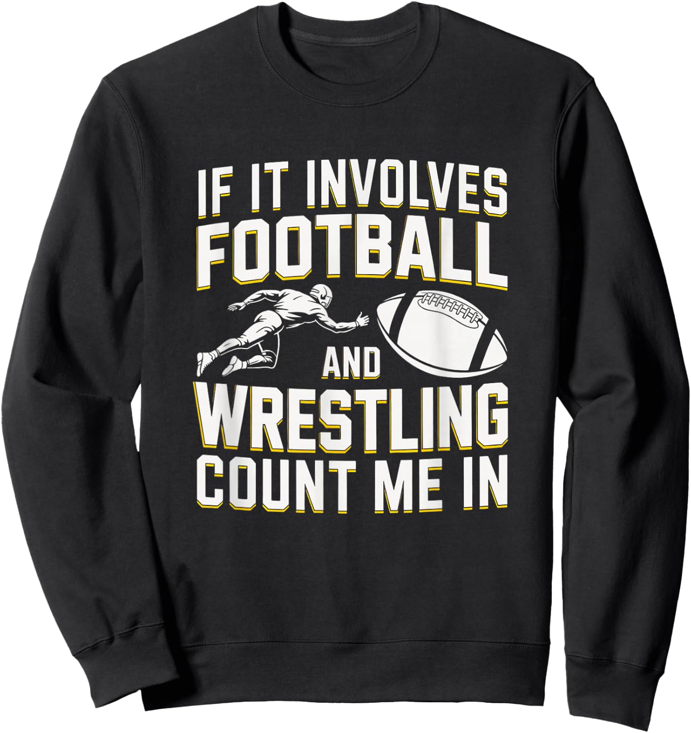 If It Involves Football and Wrestling Count Me in Sweatshirt - Sweatshirt | Black
