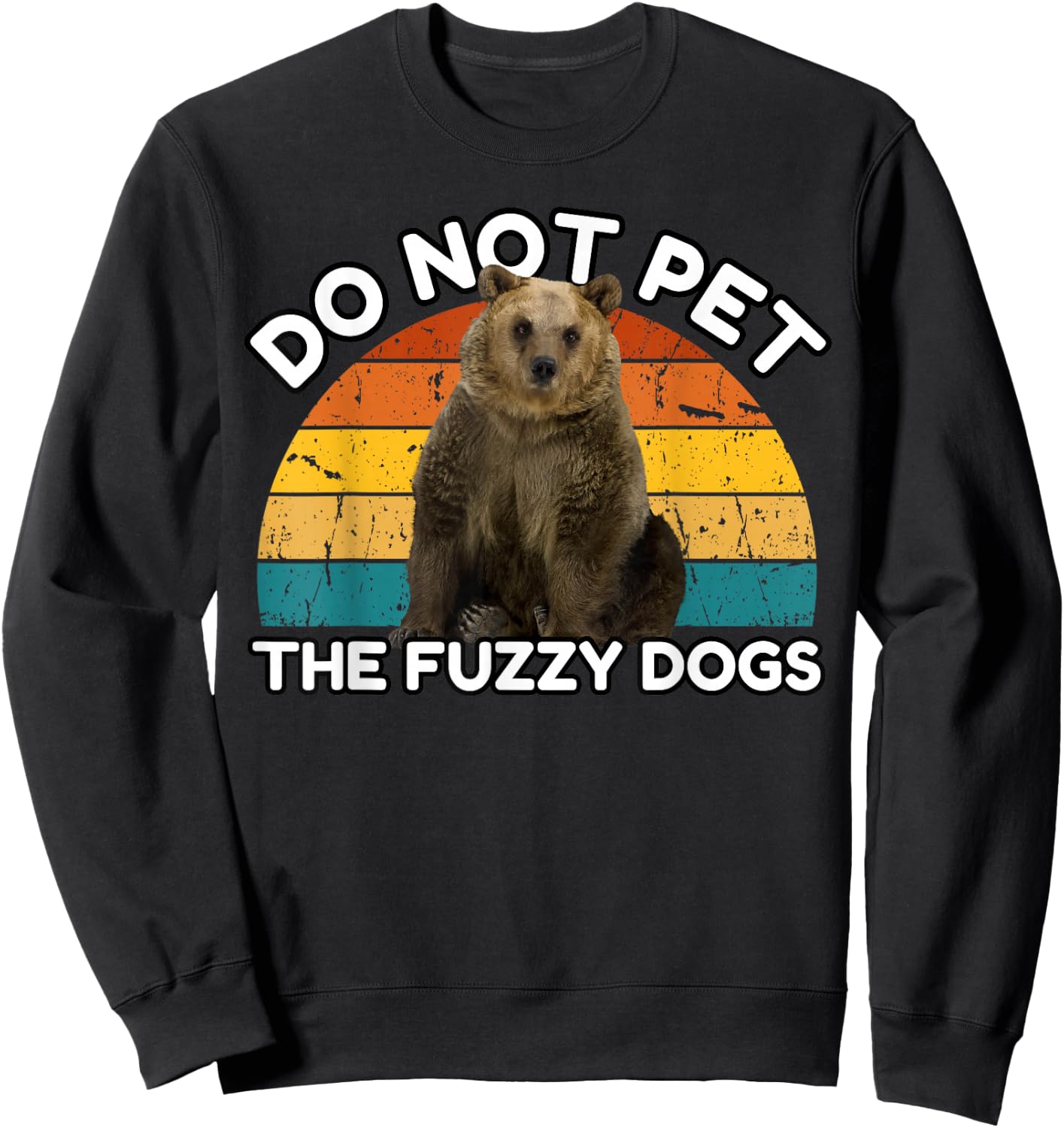 Do Not Pet The Fuzzy Dogs Funny Retro Bear Sweatshirt - Sweatshirt | Black