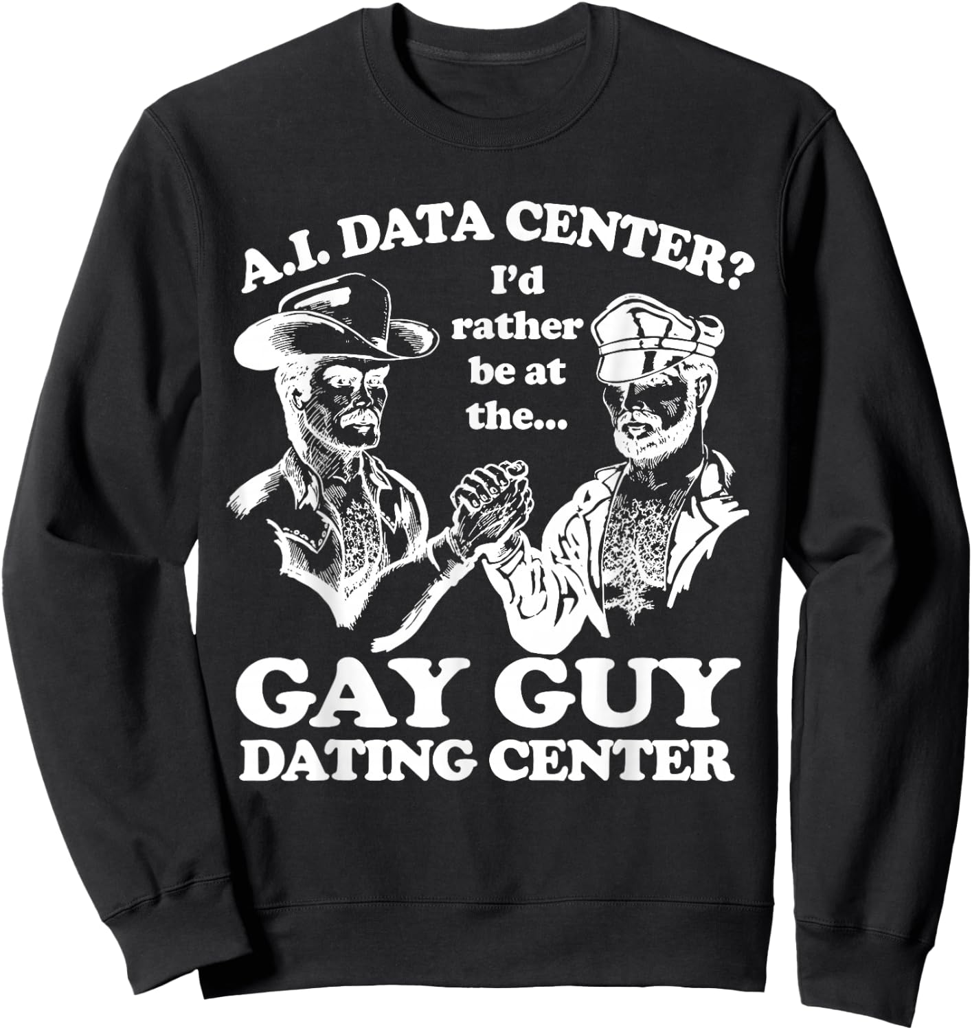 AI Data Center I'd Rather Be At The Gay Guy Dating Center Sweatshirt - Sweatshirt | Black