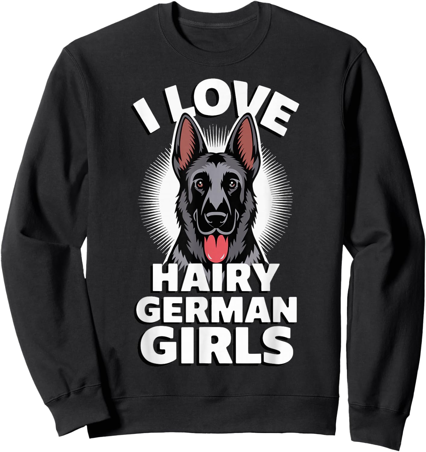 I Love Hairy German Girls Sweatshirt - Sweatshirt | Black